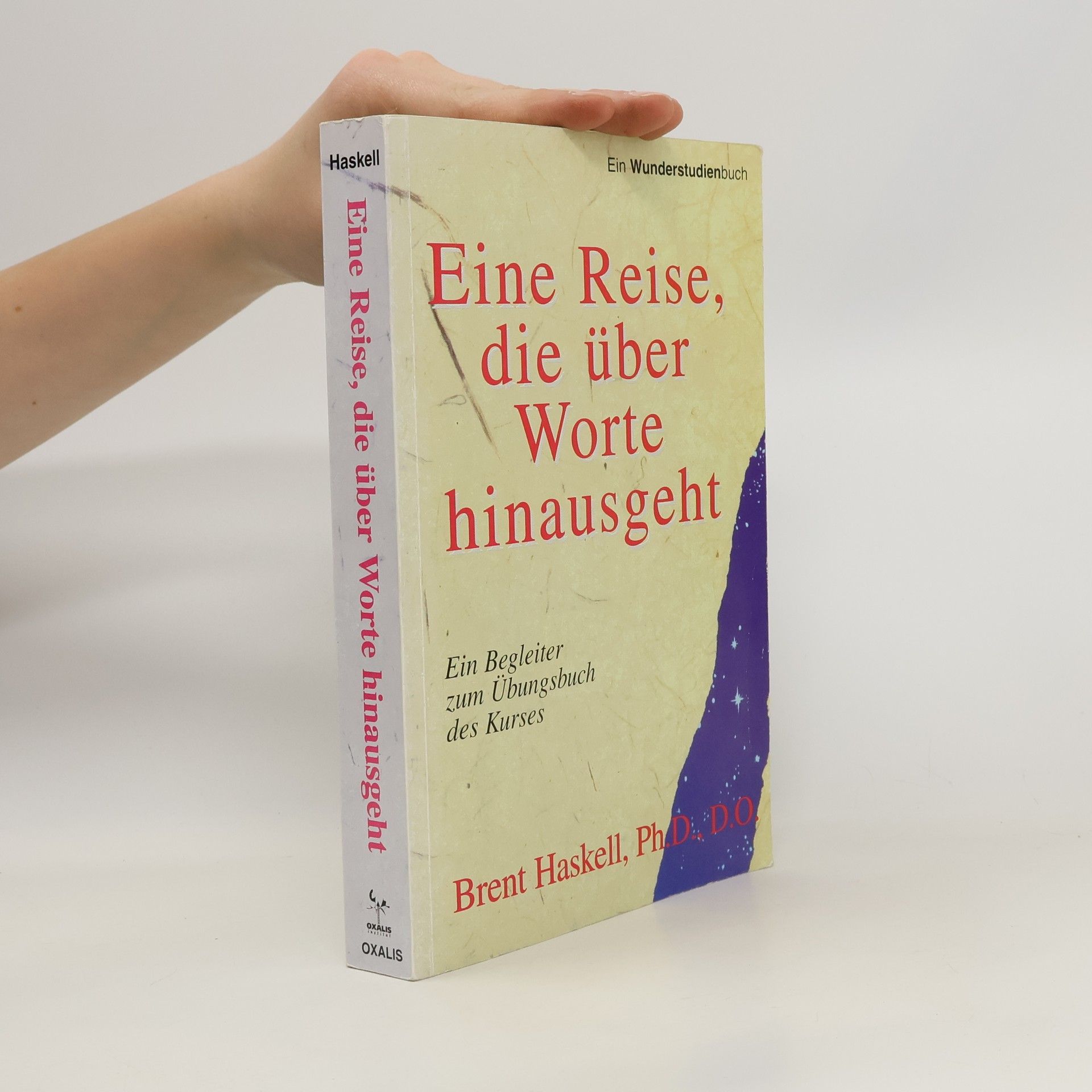 Brent A. Haskell Eine Reise, die über Worte hinausgeht. Ein Begleiter zum Übungsbuch des Kurses. Materialien zu 'Ein Kurs in Wundern'