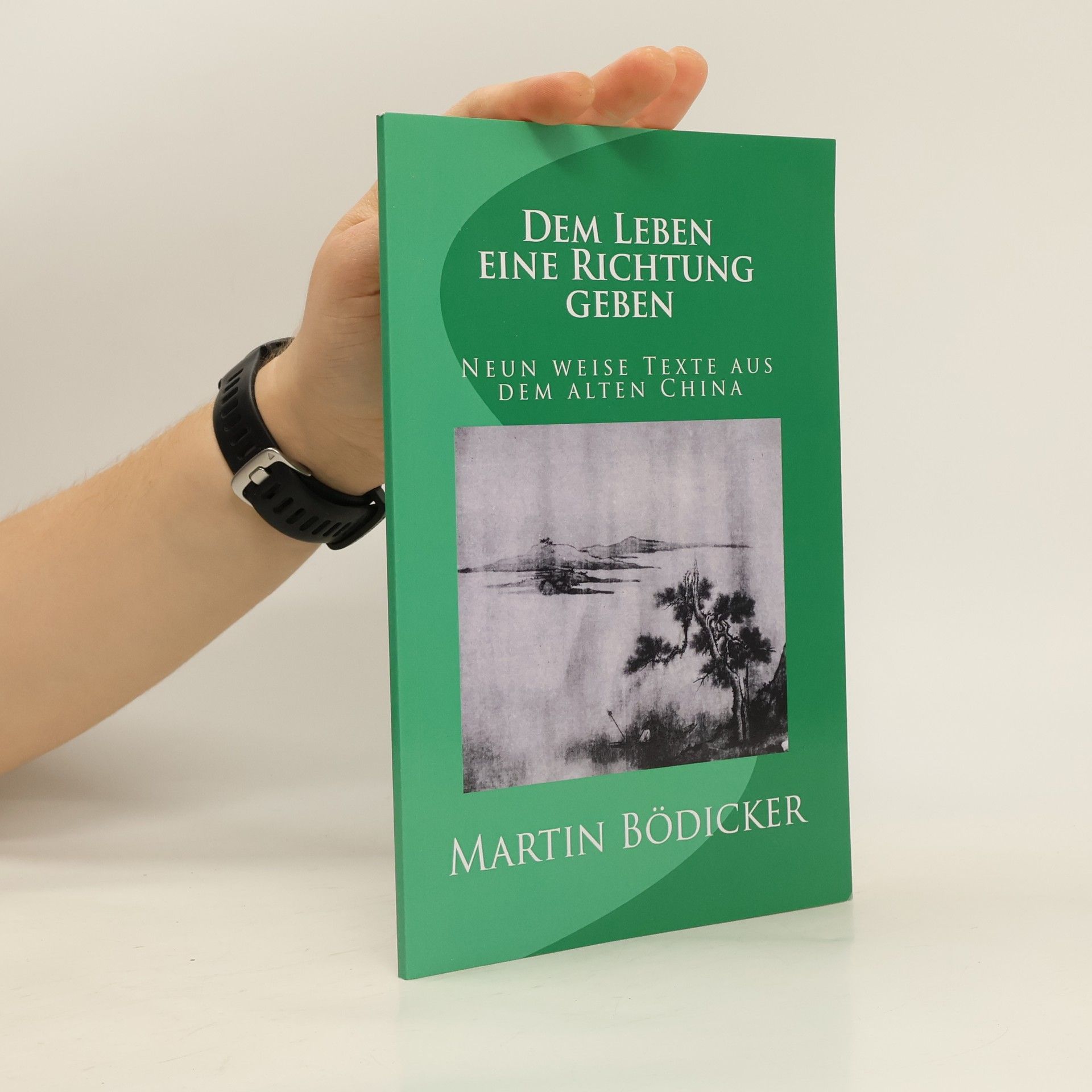 Dem Leben eine Richtung Geben - Neun Weise Texte Aus Dem Alten China