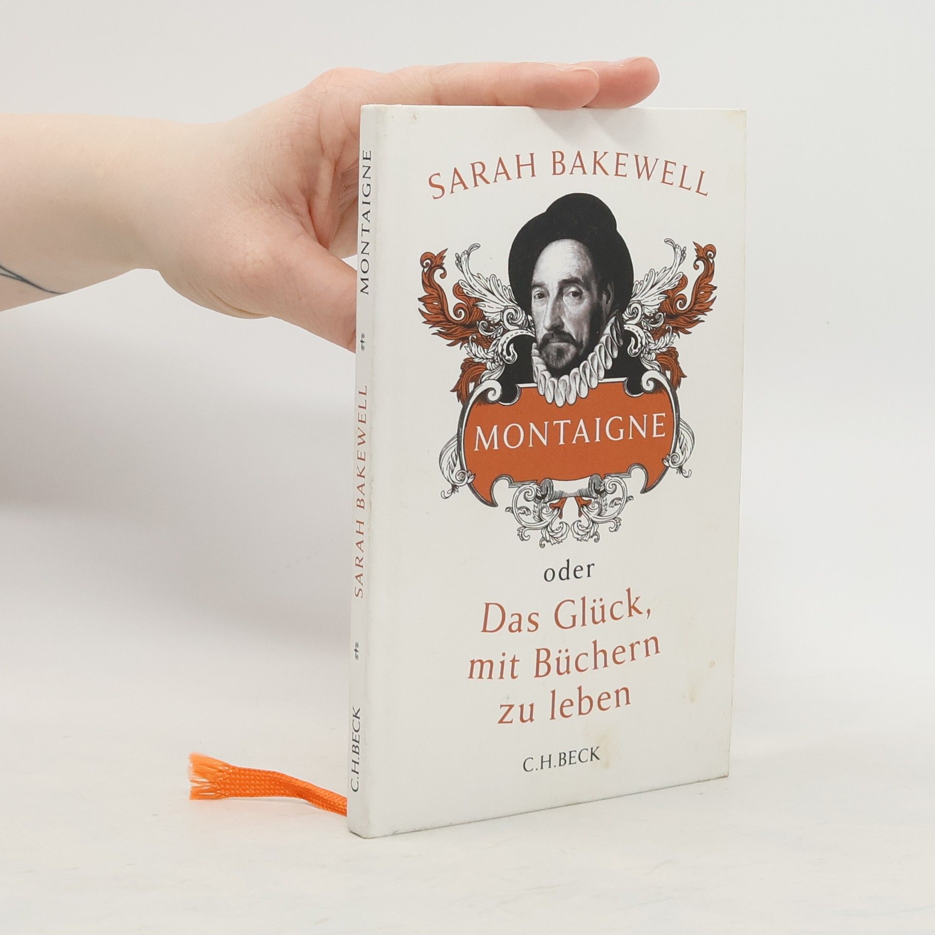 Sarah Bakewell Wie soll ich leben? oder Das Leben Montaignes in einer Frage und zwanzig Antworten