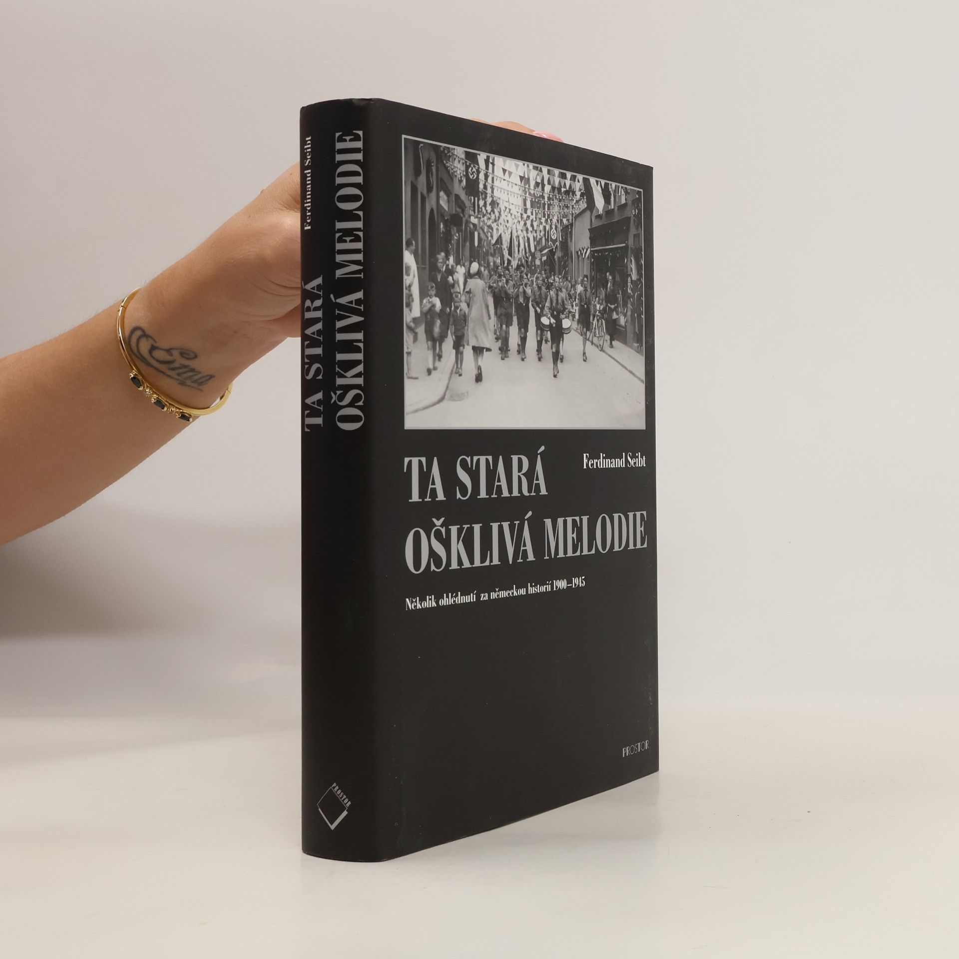 Ferdinand Seibt Ta stará ošklivá melodie : několik ohlédnutí za německou historií 1900-1945