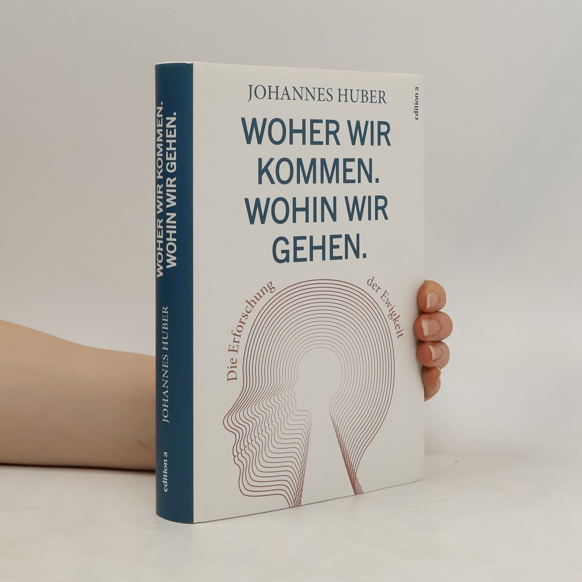 Johannes Huber Woher wir kommen. Was wir sind. Wohin wir gehen.