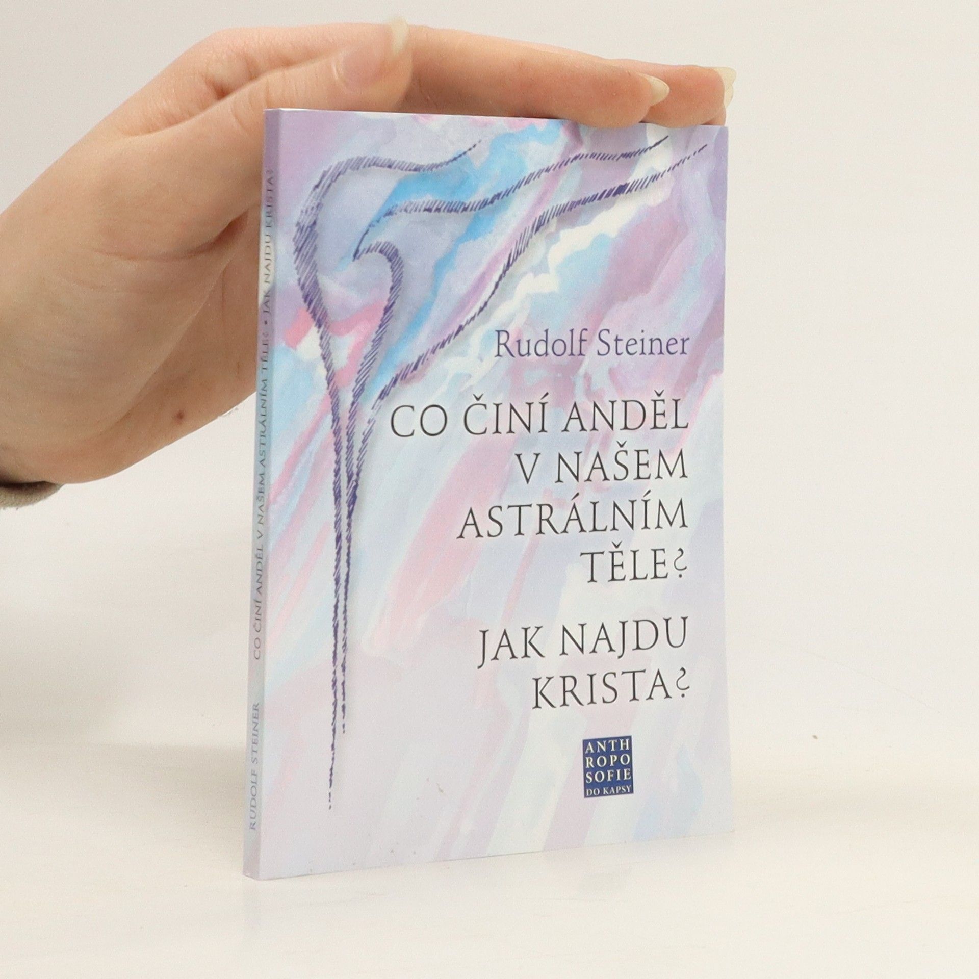 Rudolf Steiner Co činí Anděl v našem astrálním těle? Jak najdu Krista?
