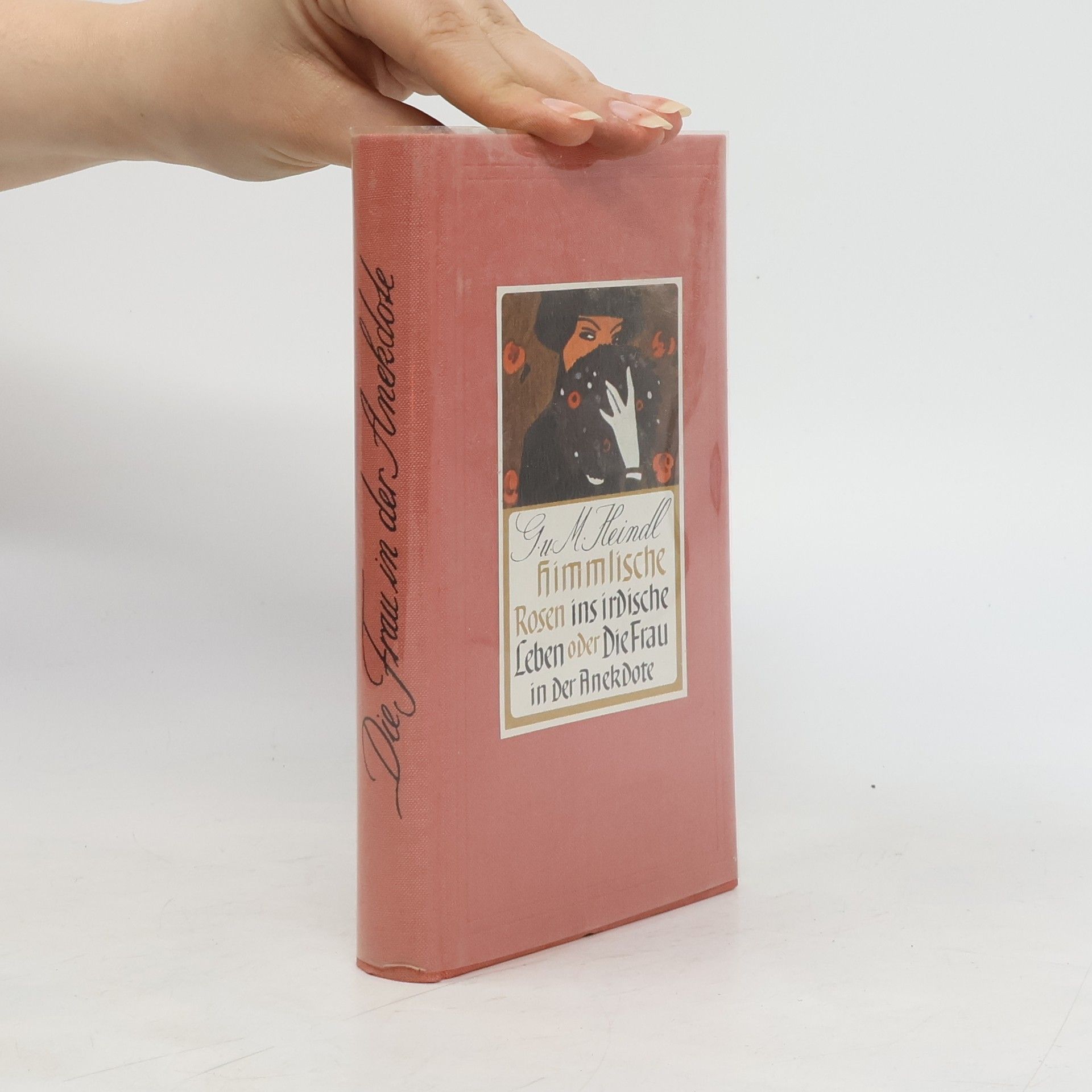 Gottfried Heindl Himmlische Rosen ins irdische Leben oder die Frau in der Anekdote