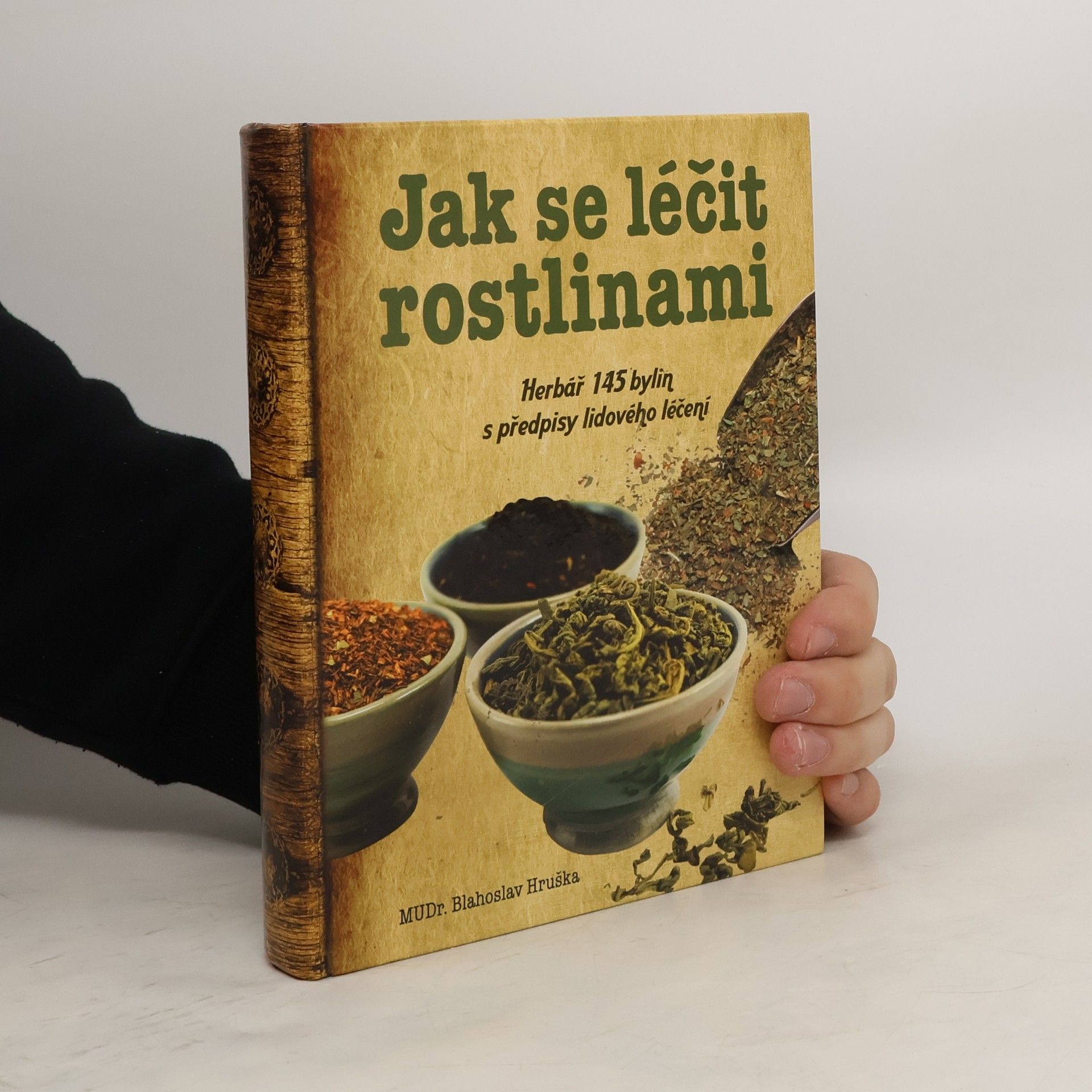 Blahoslav Hruška Jak se léčit rostlinami: Herbář 145 léčivých rostlin s předpisy lidového léčení