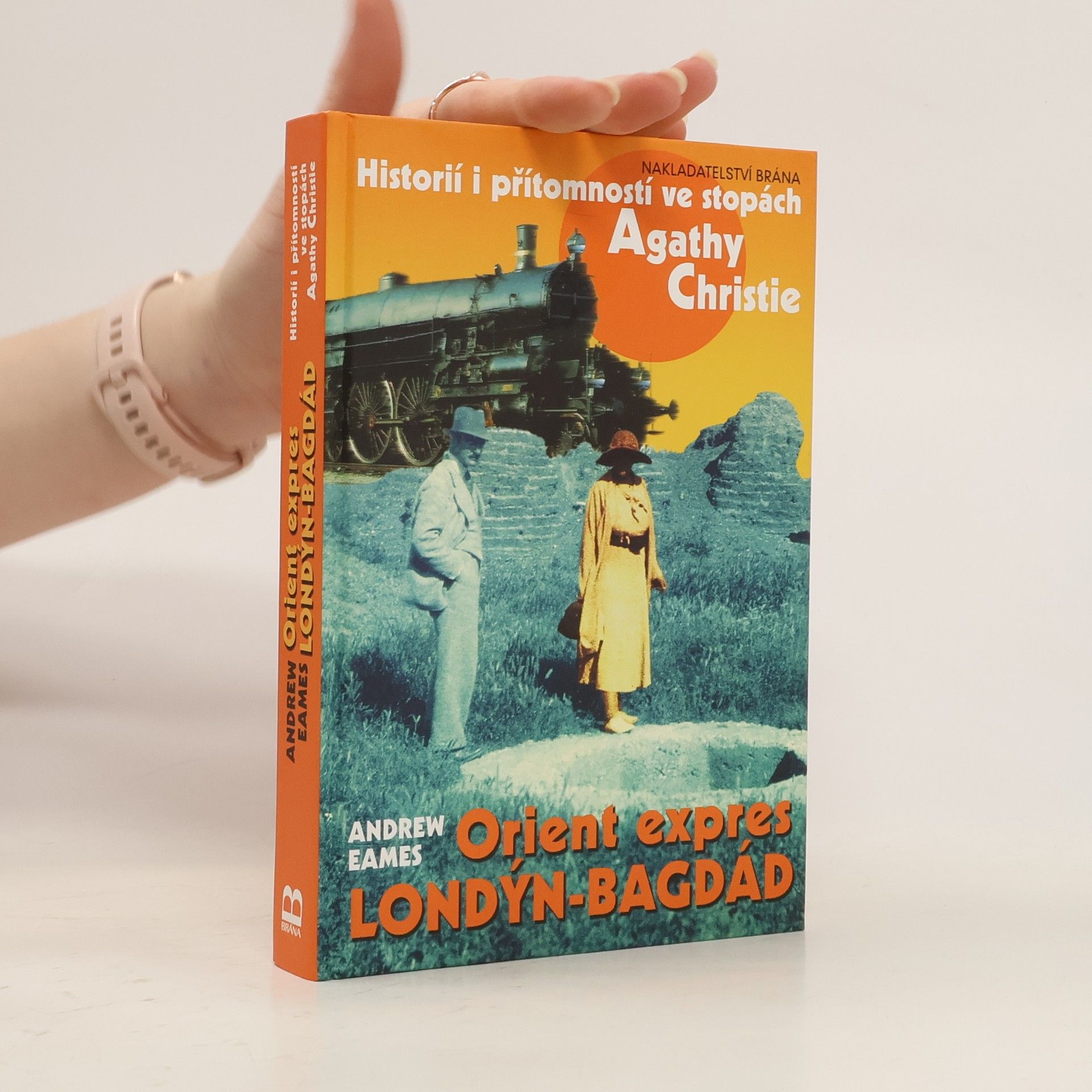 Andrew Eames Orient expres Londýn-Bagdád : historií i přítomností ve stopách Agathy Christie