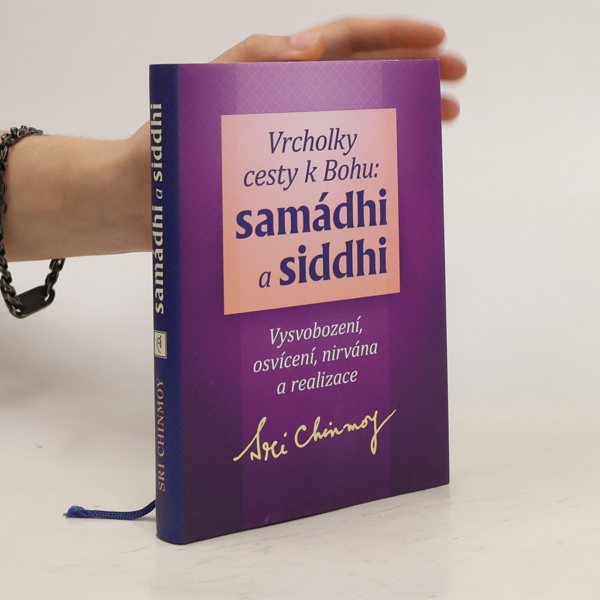 Sri Chinmoy Vrcholky cesty k Bohu: samádhi a siddhi: vysvobození, osvícení, nirvána a realizace