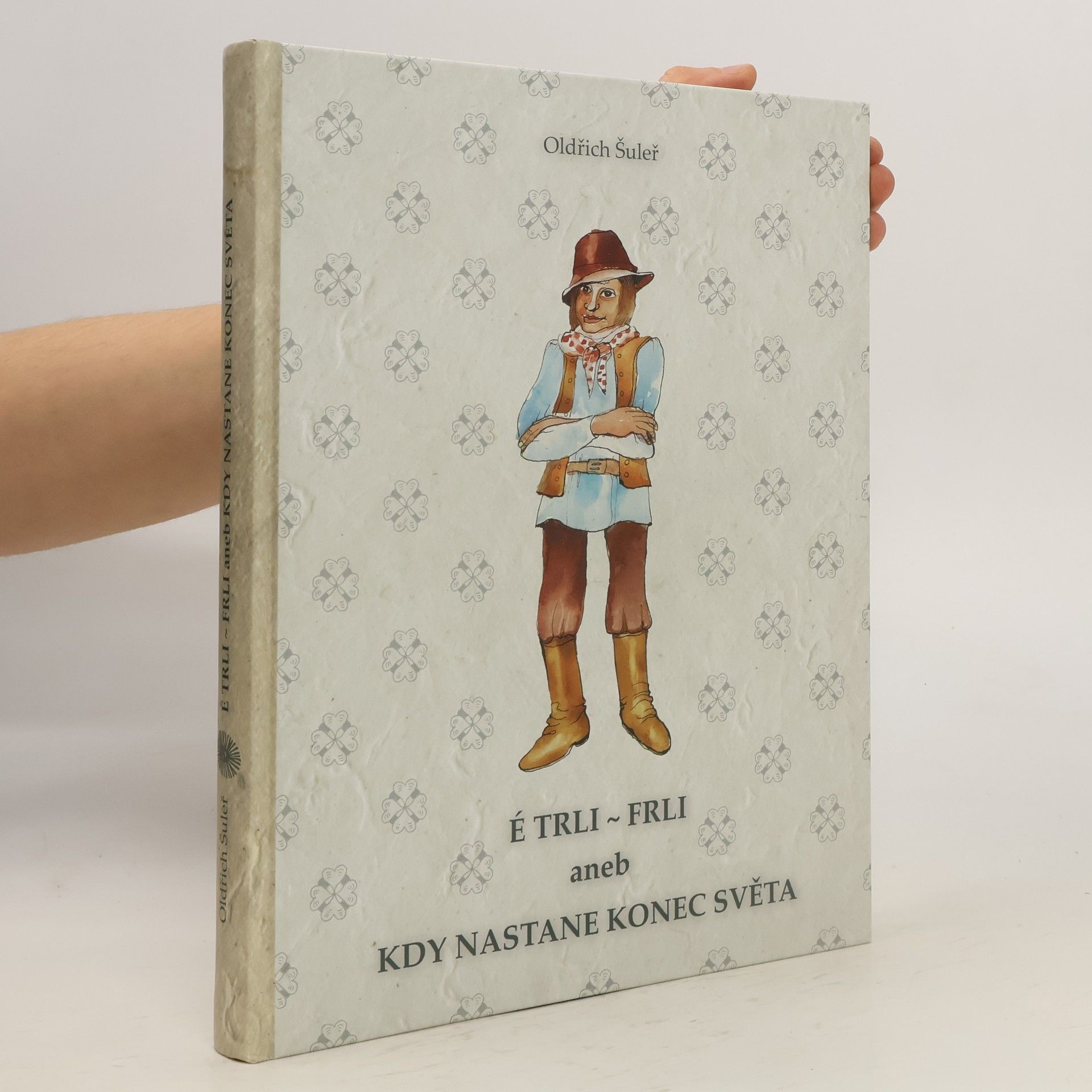 Oldřich Šuleř É trli – frli aneb Kdy nastane konec světa