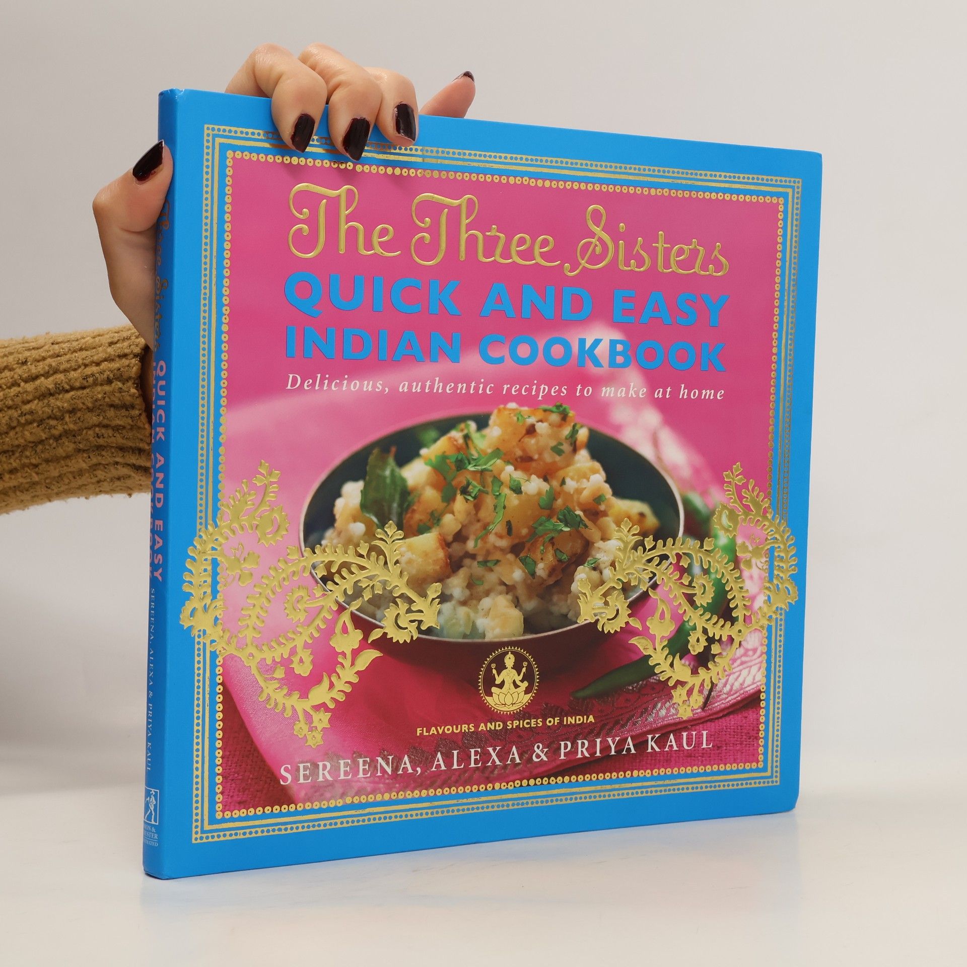 Alexa Kaul The Three Sisters Quick & Easy Indian Cookbook