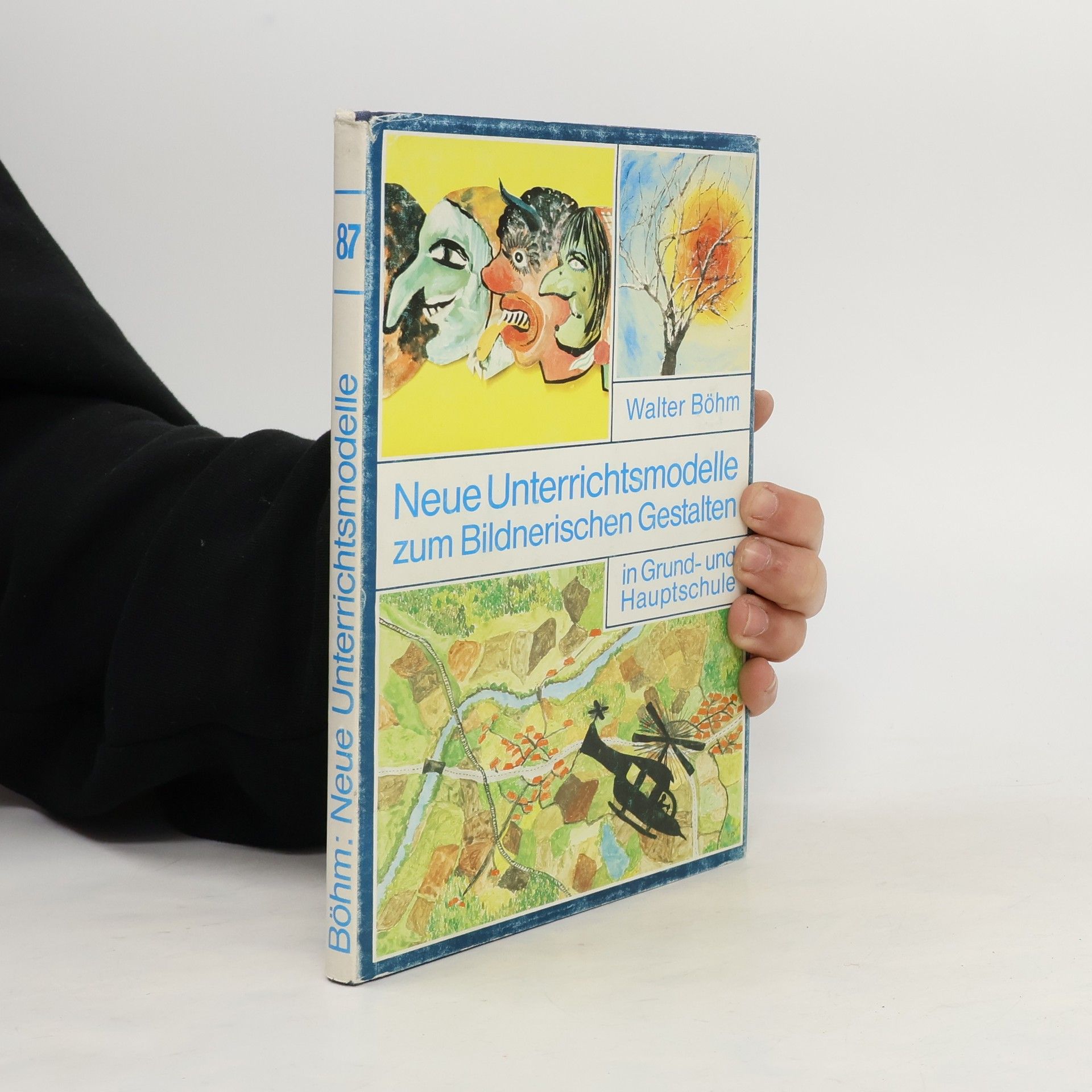 Walter Böhm  Neue Unterrichtsmodelle zum bildnerischen Gestalten in Grund- und Hauptschule