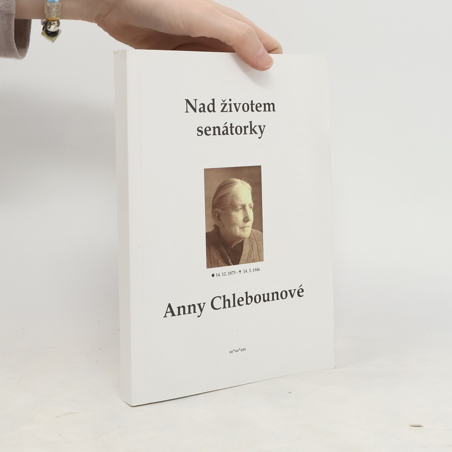 Antonín Mikolášek Nad životem senátorky Anny Chlebounové