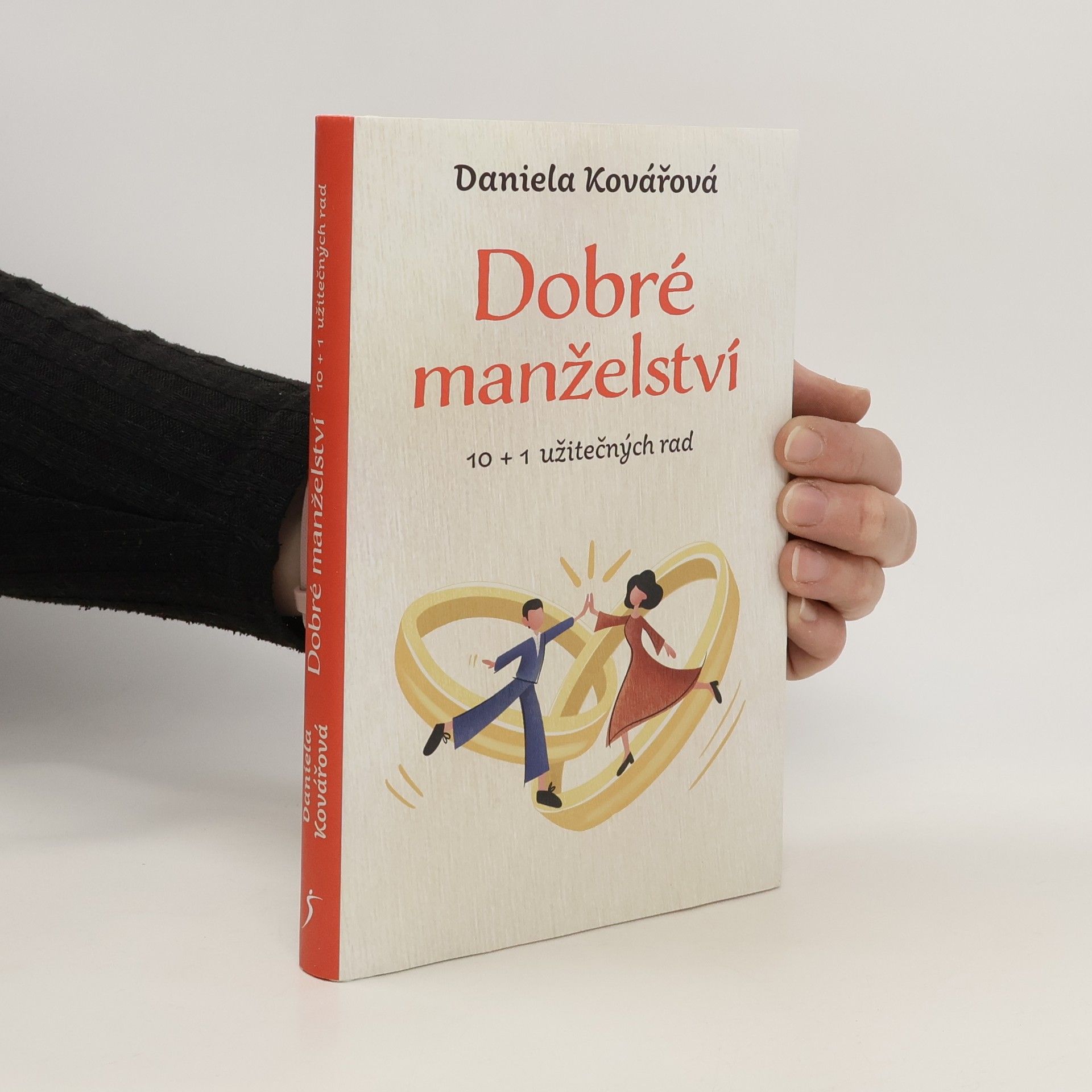 Daniela Kovářová Dobré manželství : 10 + 1 užitečných rad
