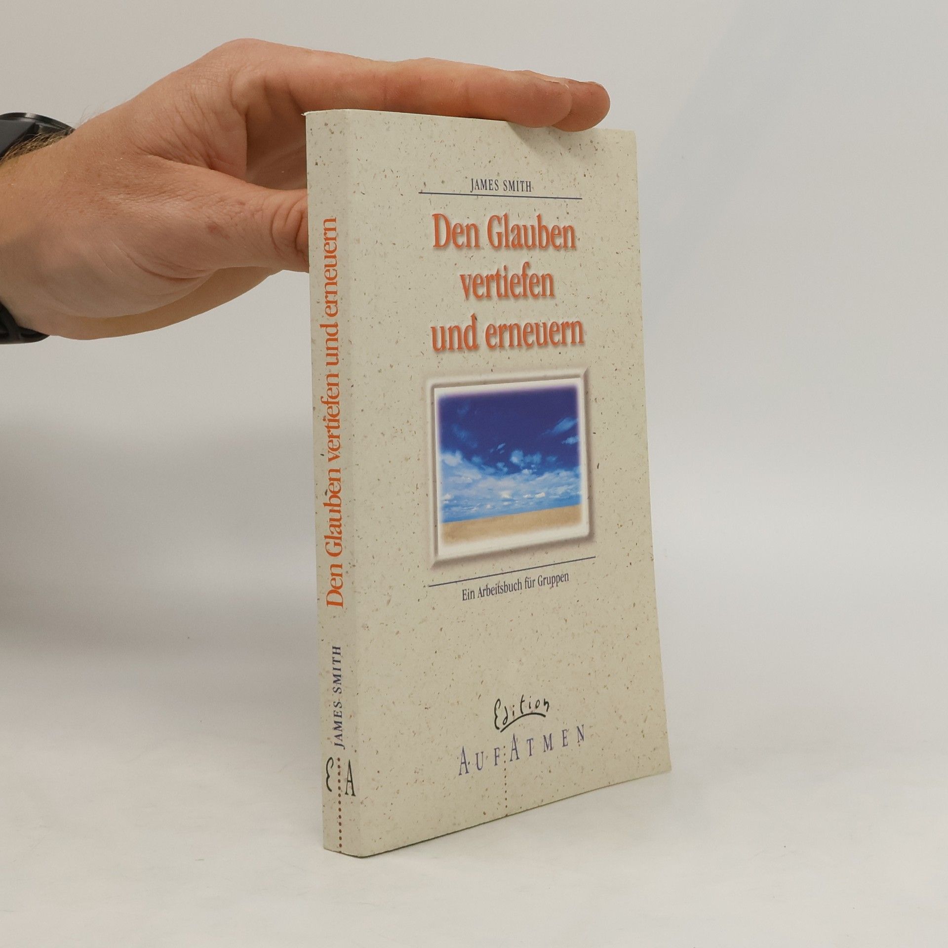 James Bryan Smith Den Glauben vertiefen und erneuern