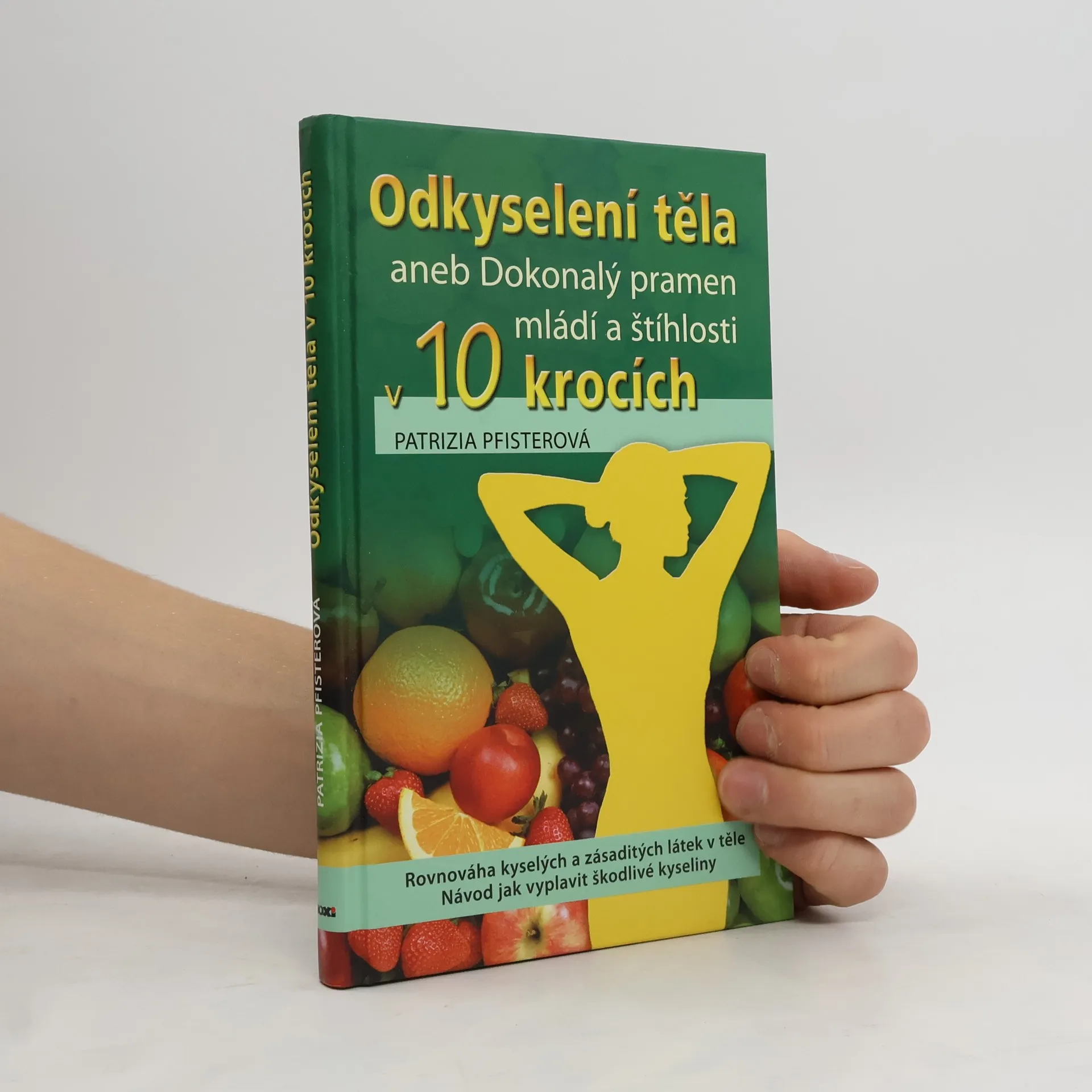 Odkyselení těla, aneb, Dokonalý pramen mládí a štíhlosti v 10 krocích | Kniha | Patrizia Pfister | CS
