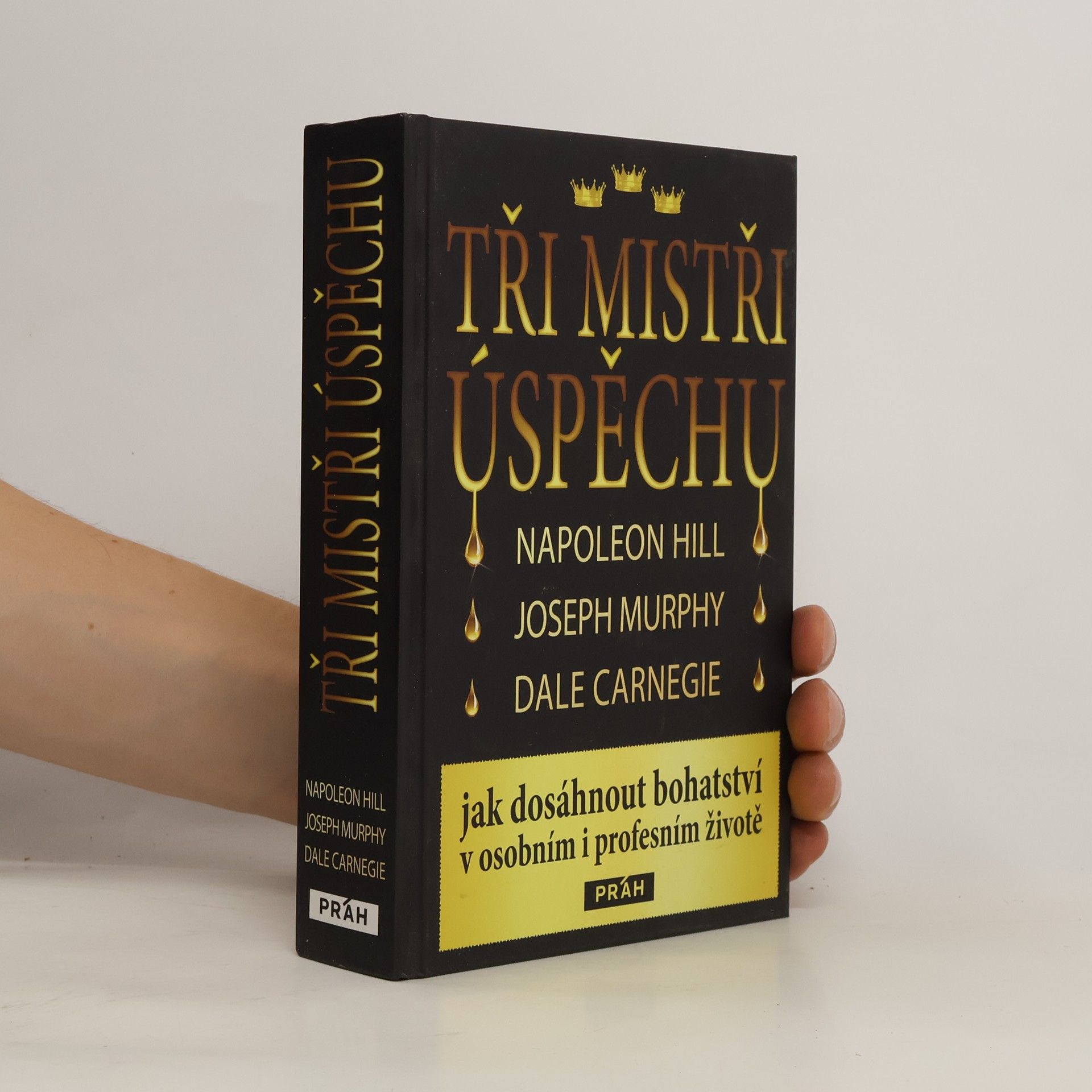 Napoleon Hill Tři mistři úspěchu : Napoleon Hill, Joseph Murphy, Dale Carnegie : jak dosáhnout bohatství v osobním i profesním životě