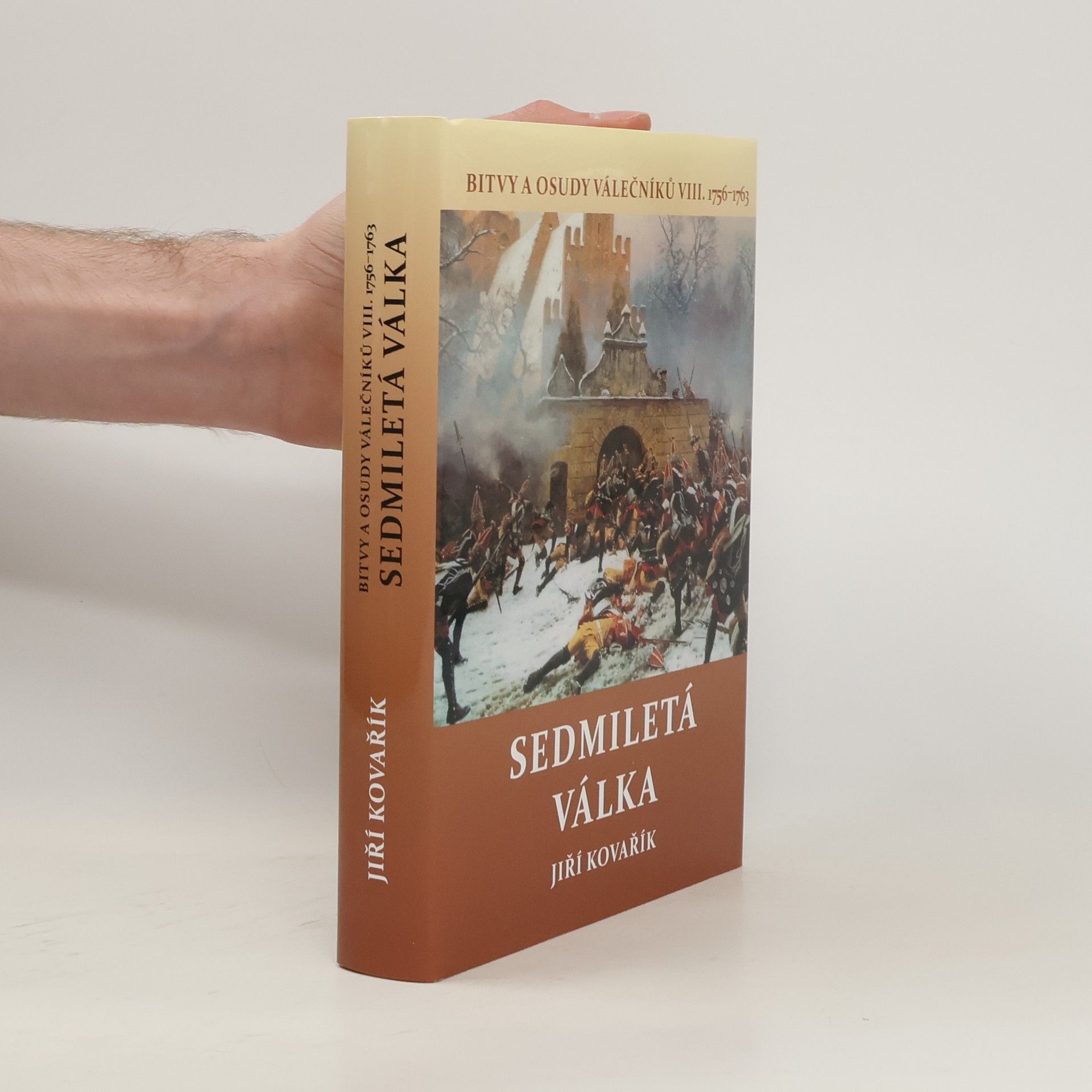 Jiří Kovařík Bitvy a osudy válečníků. VIII., Sedmiletá válka : (1765-1763)