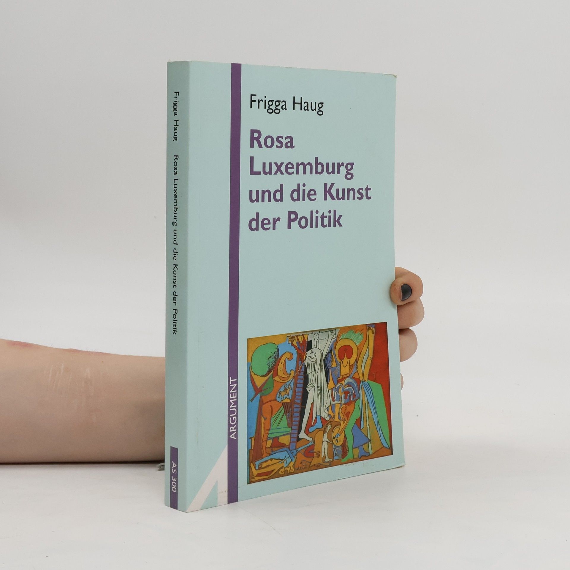 Frigga Haug Rosa Luxemburg und die Kunst der Politik
