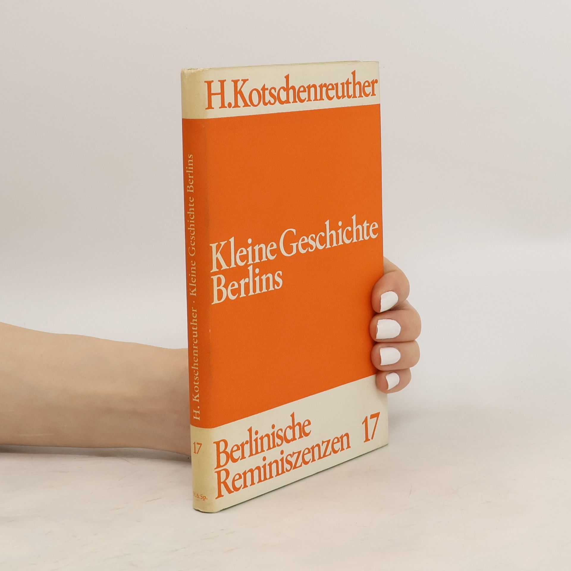 H. Kotschenreuther Kleine Geschichte Berlins. Berlinische Reminiszenzen 17