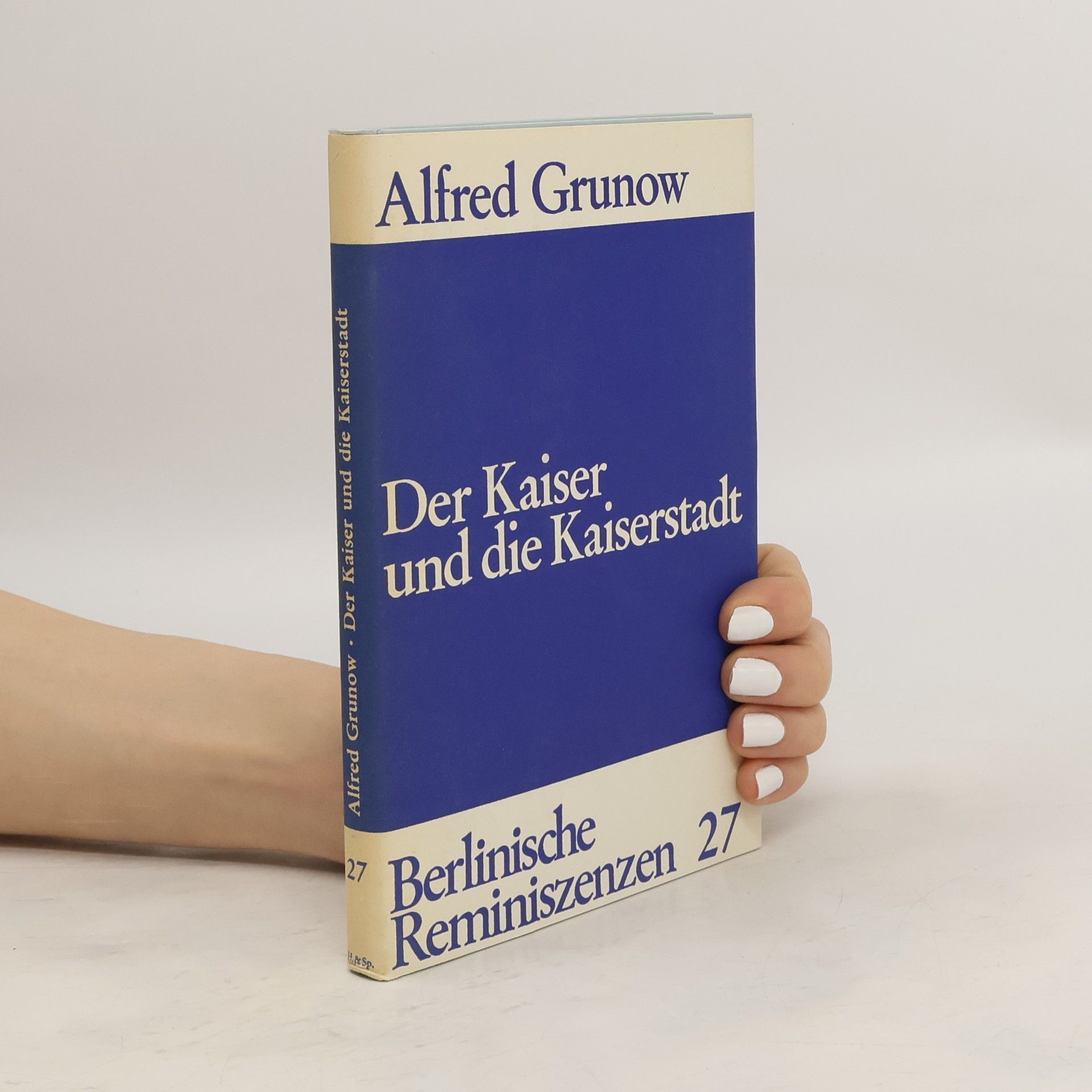 Alfred Grunow Der Kaiser und die Kaiserstadt