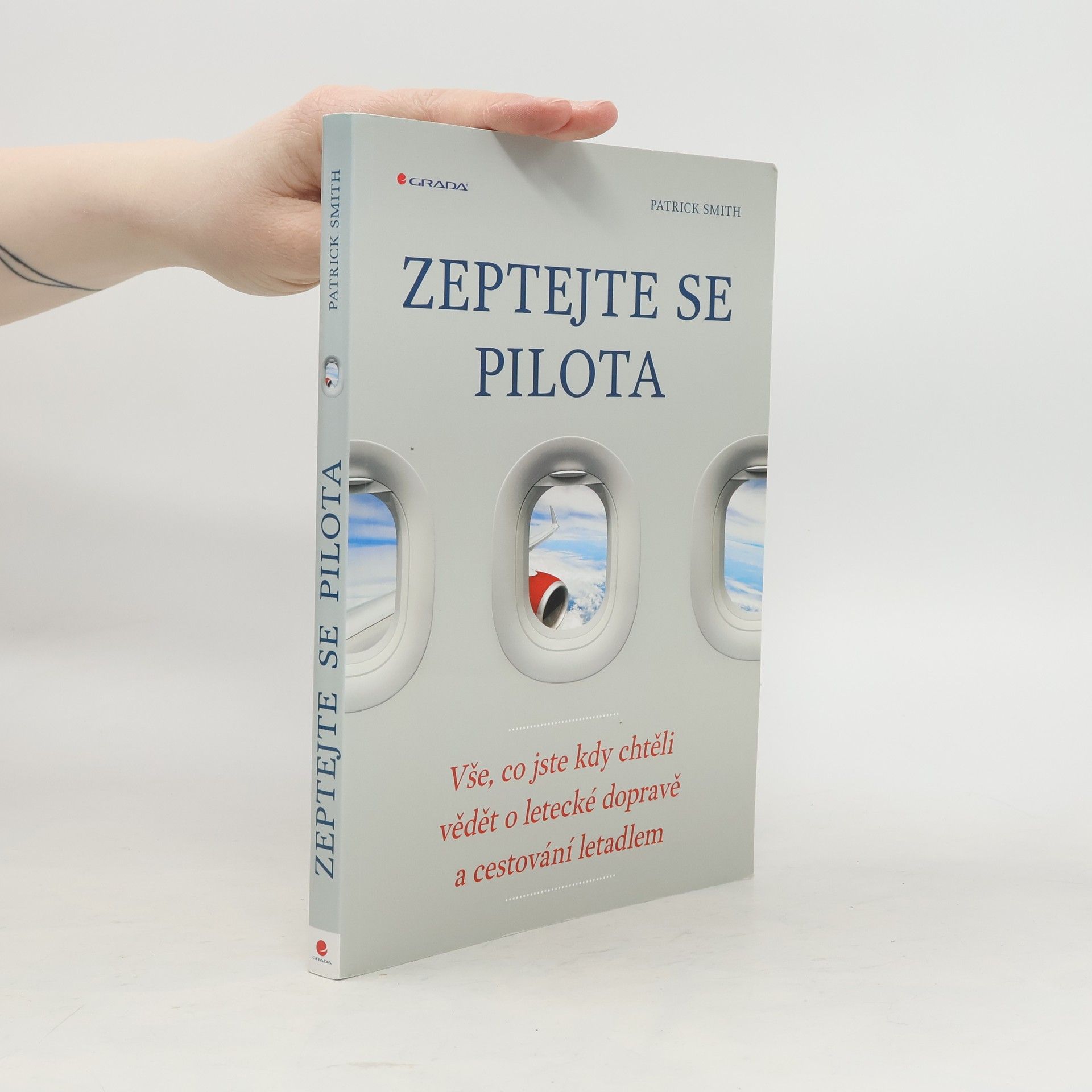 Patrick Smith Zeptejte se pilota: Vše, co jste kdy chtěli vědět o letecké dopravě a cestování letadlem