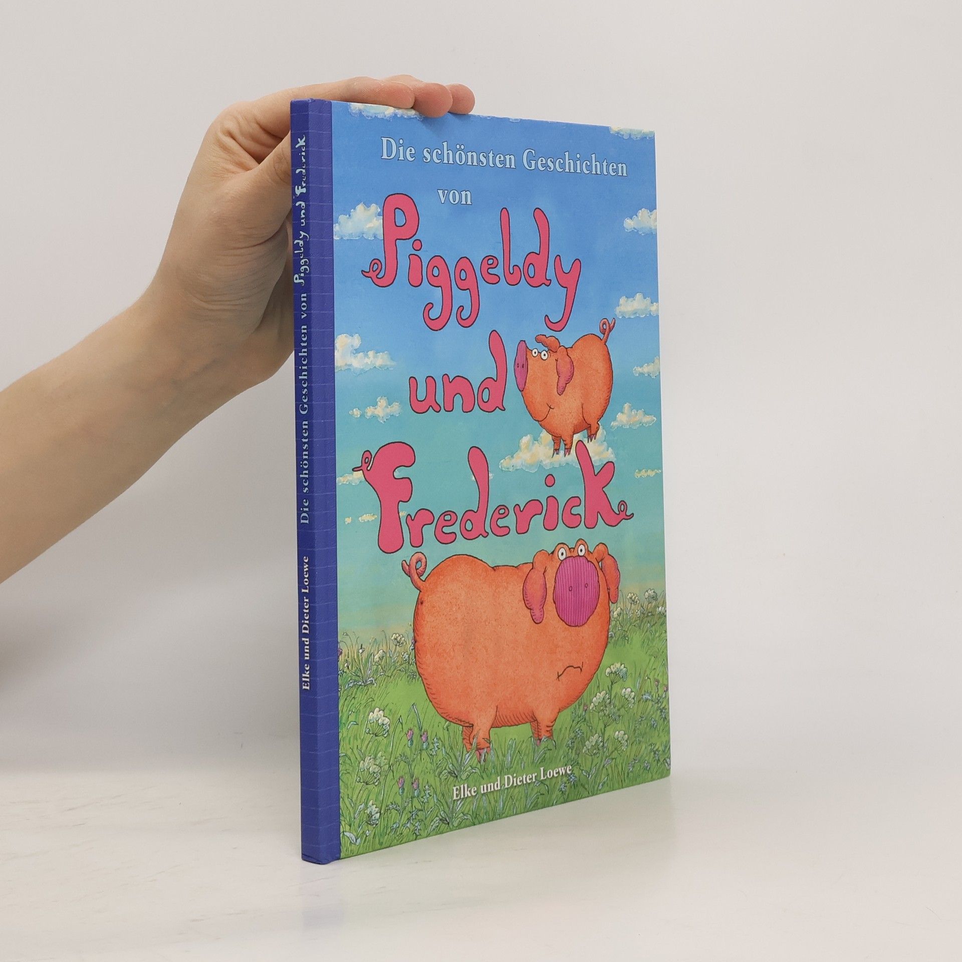 Elke Loewe Die schönsten Geschichten von Piggldy und Frederick