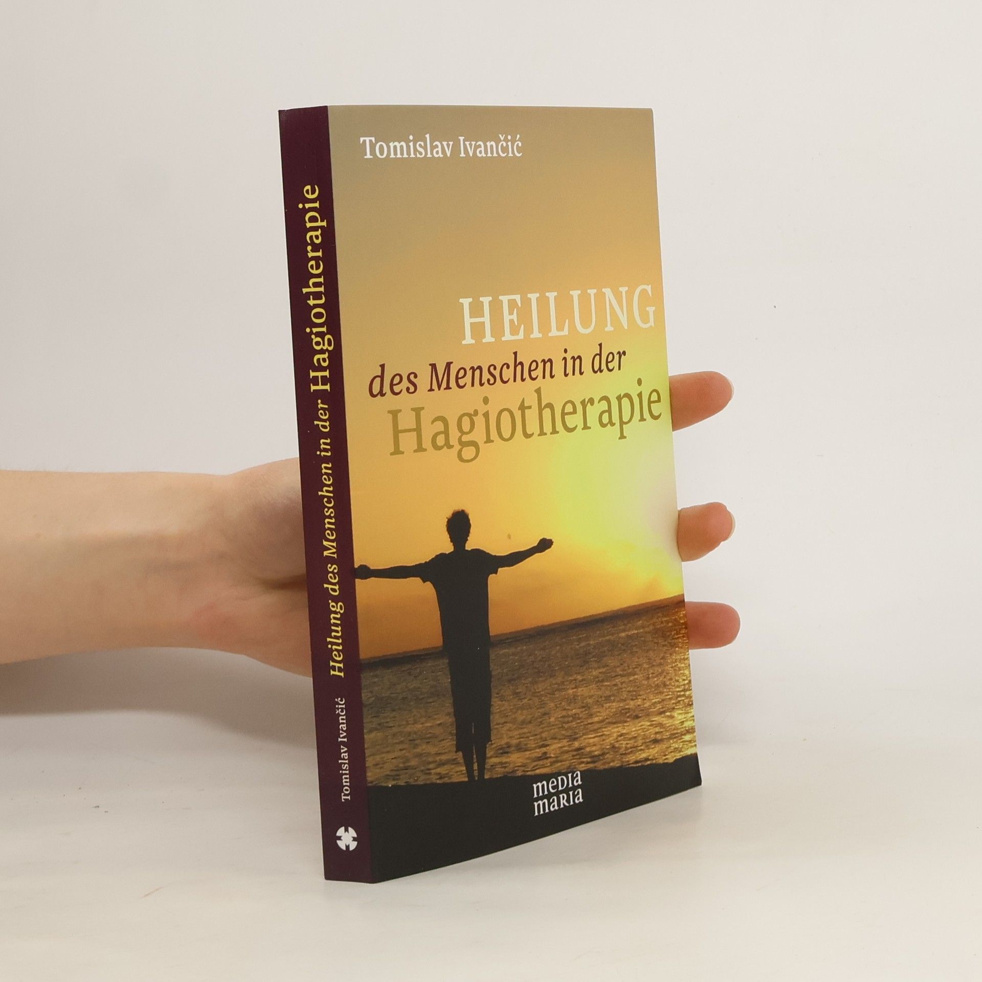 Tomislav Ivančić Heilung des Menschen in der Hagiotherapie