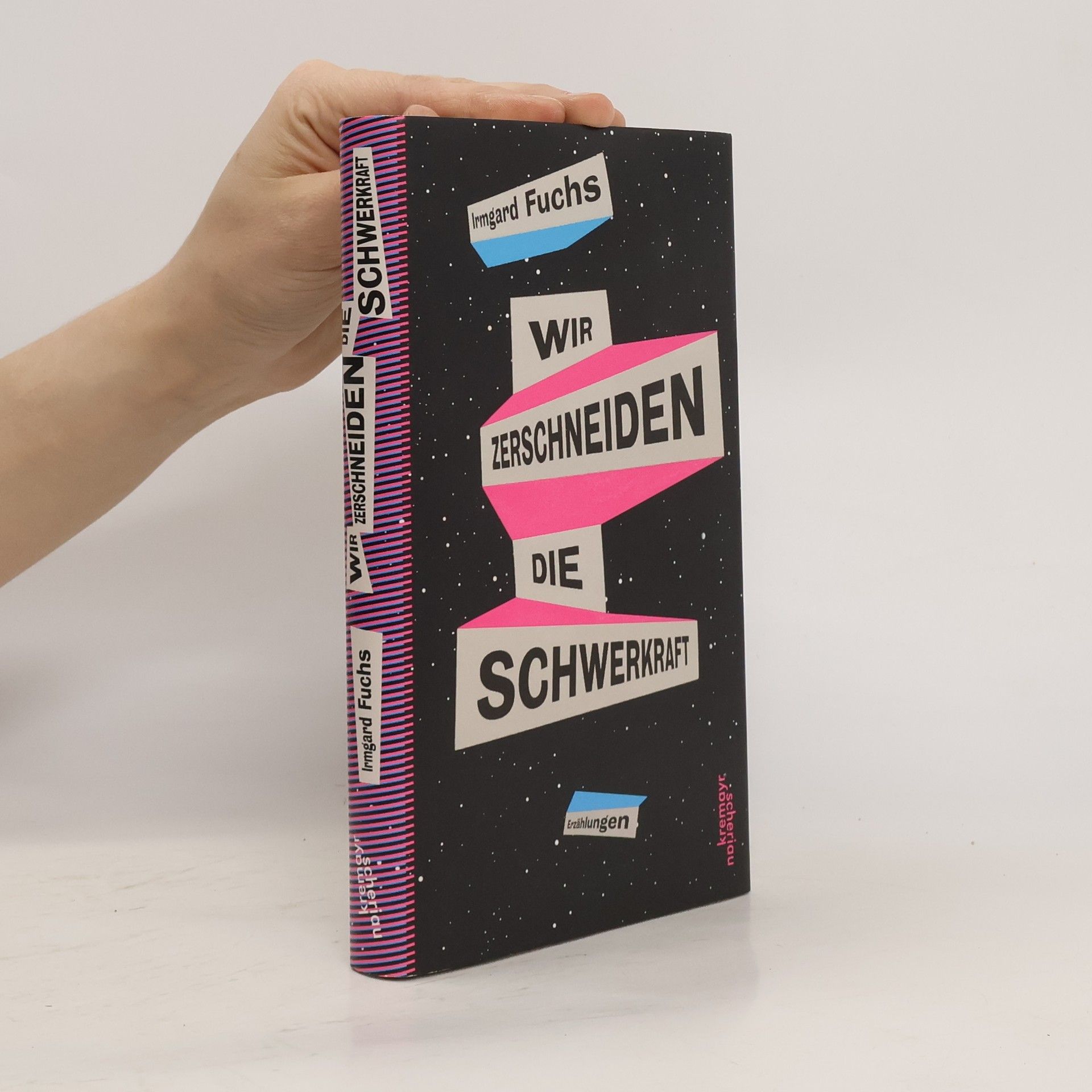 Irmgard Fuchs Wir zerschneiden die Schwerkraft : Erzählungen