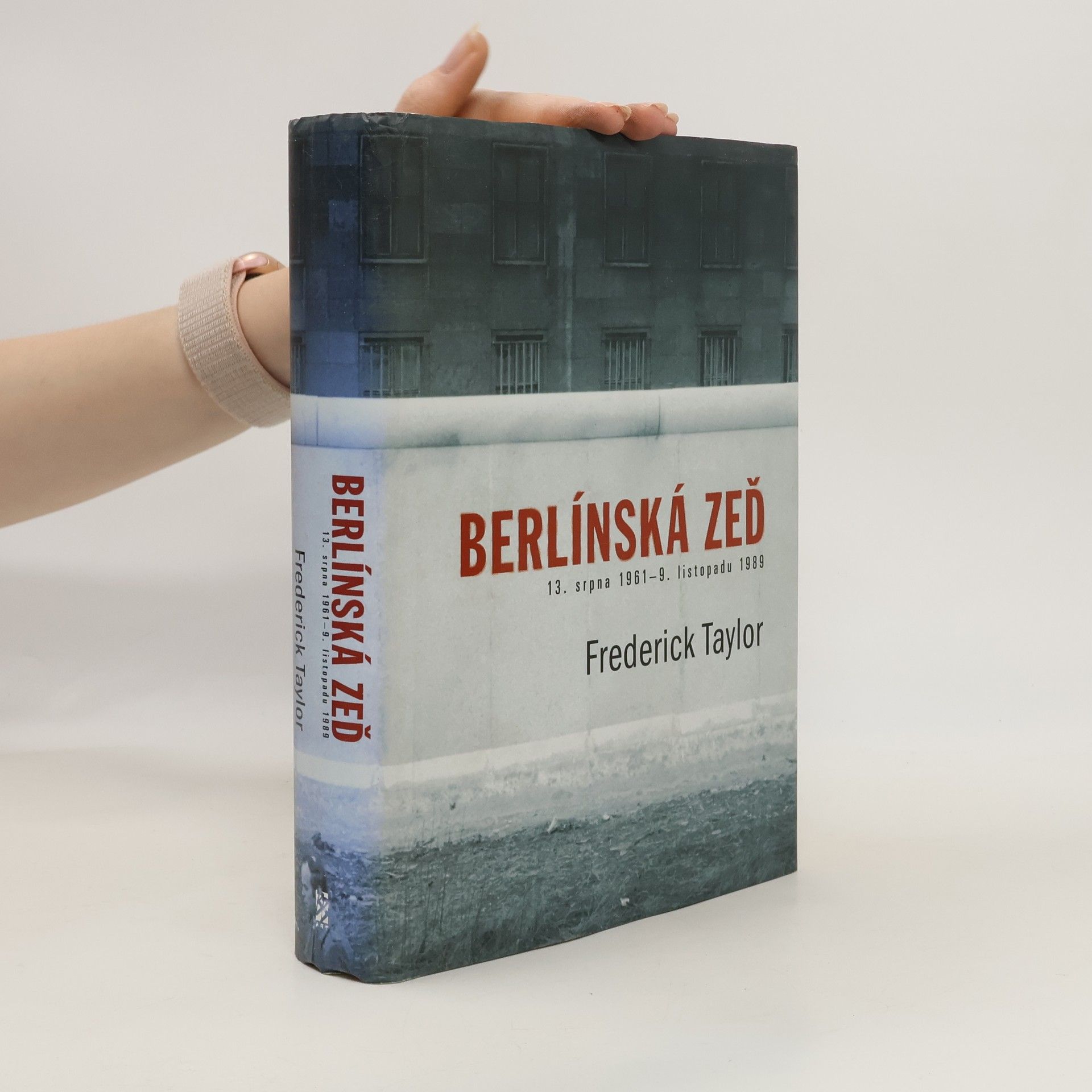 Frederick Taylor Berlínská zeď. 13. srpna 1961 - 9. listopadu 1989