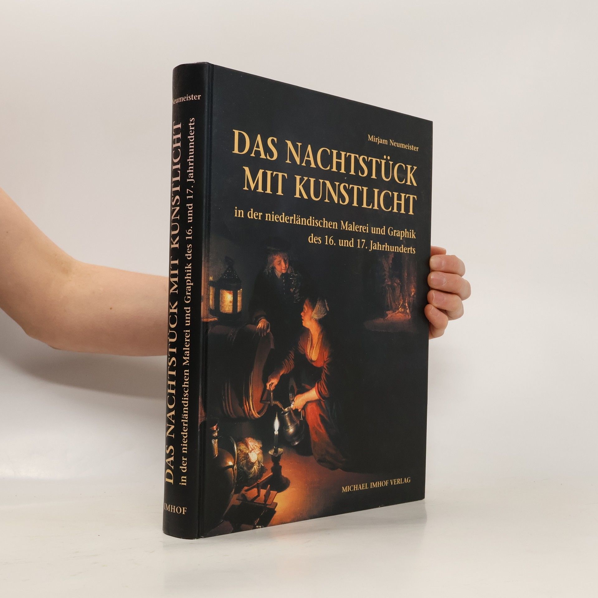Mirjam Neumeister Das Nachtstück mit Kunstlicht in der niederländischen Malerei und Graphik des 16. und 17. Jahrhunderts
