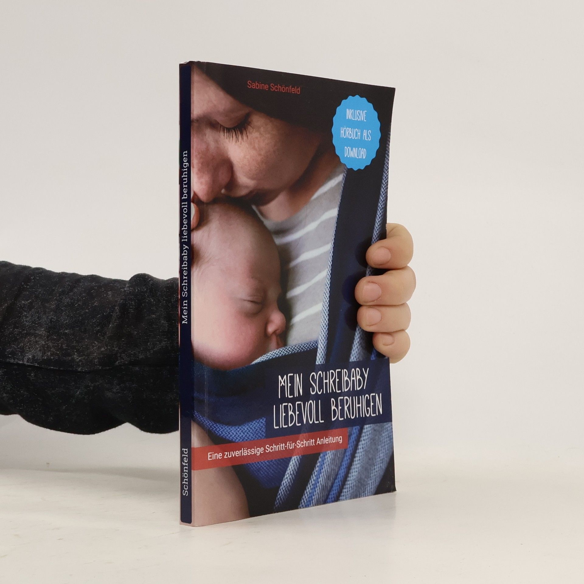 Sabine Schönfeld Mein Schreibaby liebevoll beruhigen. Eine zuverlässige Schritt-für-Schritt Anleitung