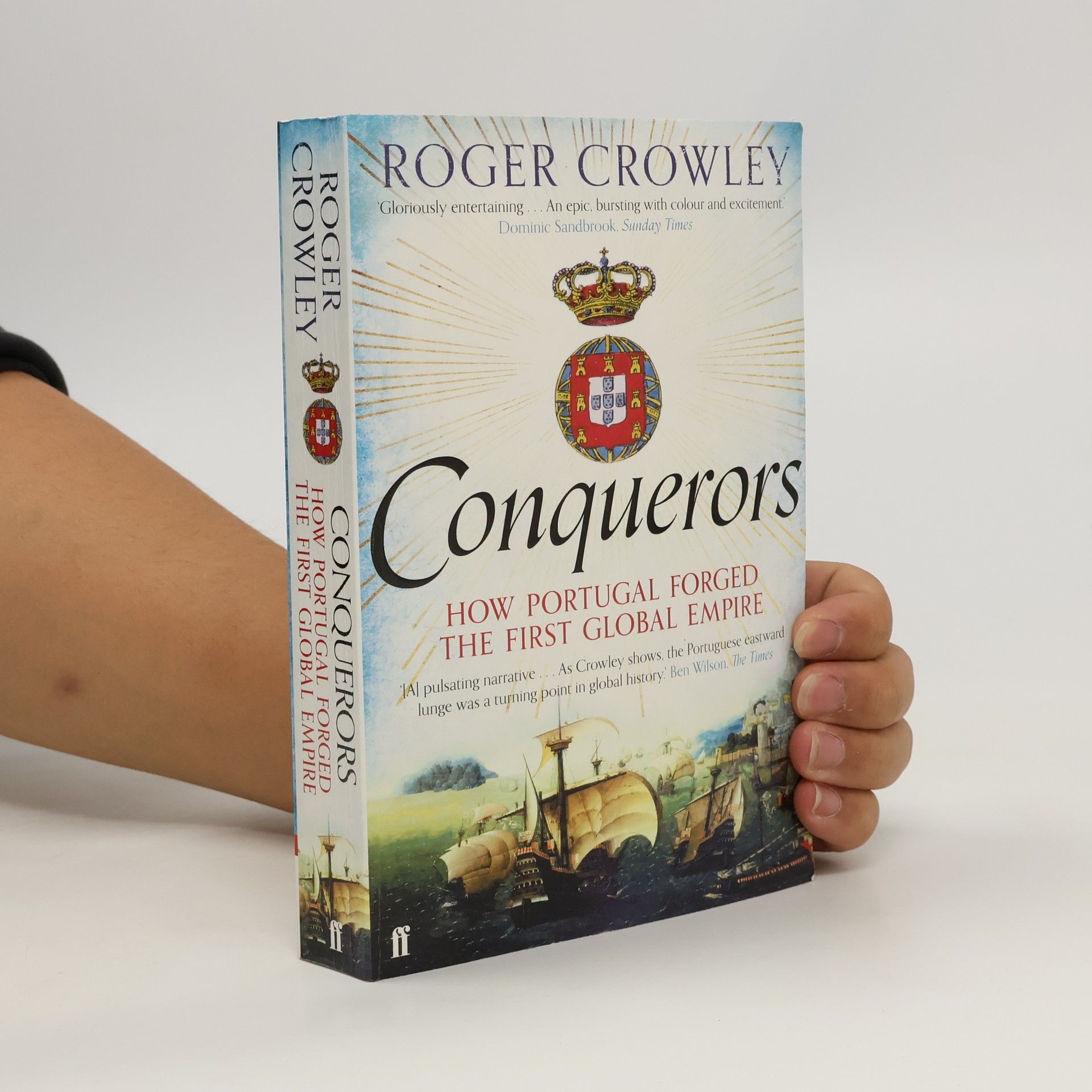 Roger Crowley Conquerors: How Portugal Forged the First Global Empire