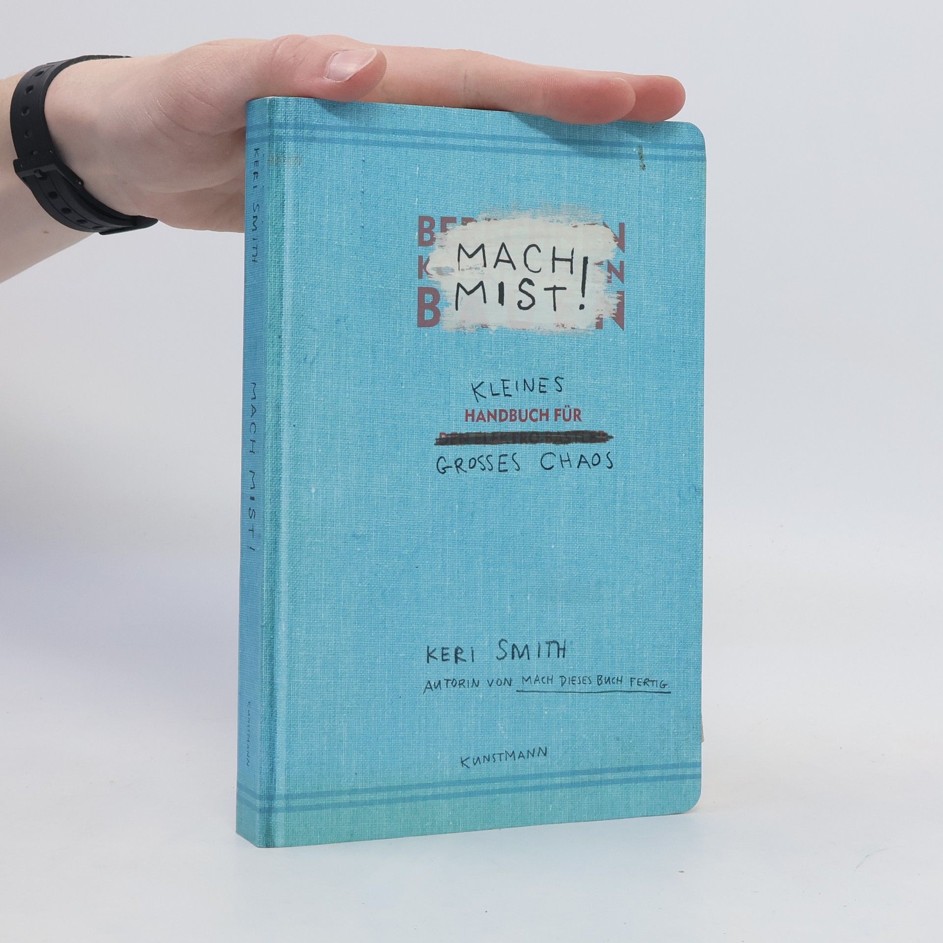 Keri Smith Mach Mist! Kleines Handbuch für großes Chaos