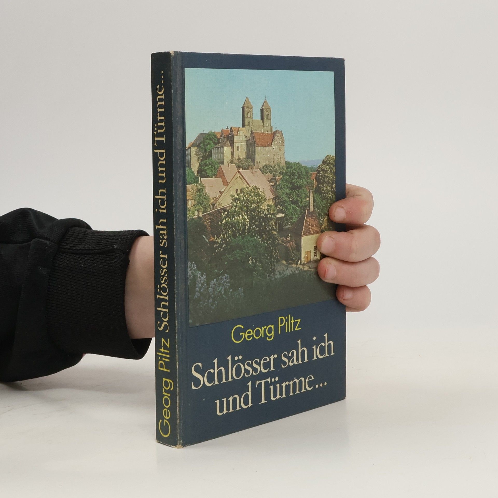 Georg Piltz Schlösser sah ich und Türme ...