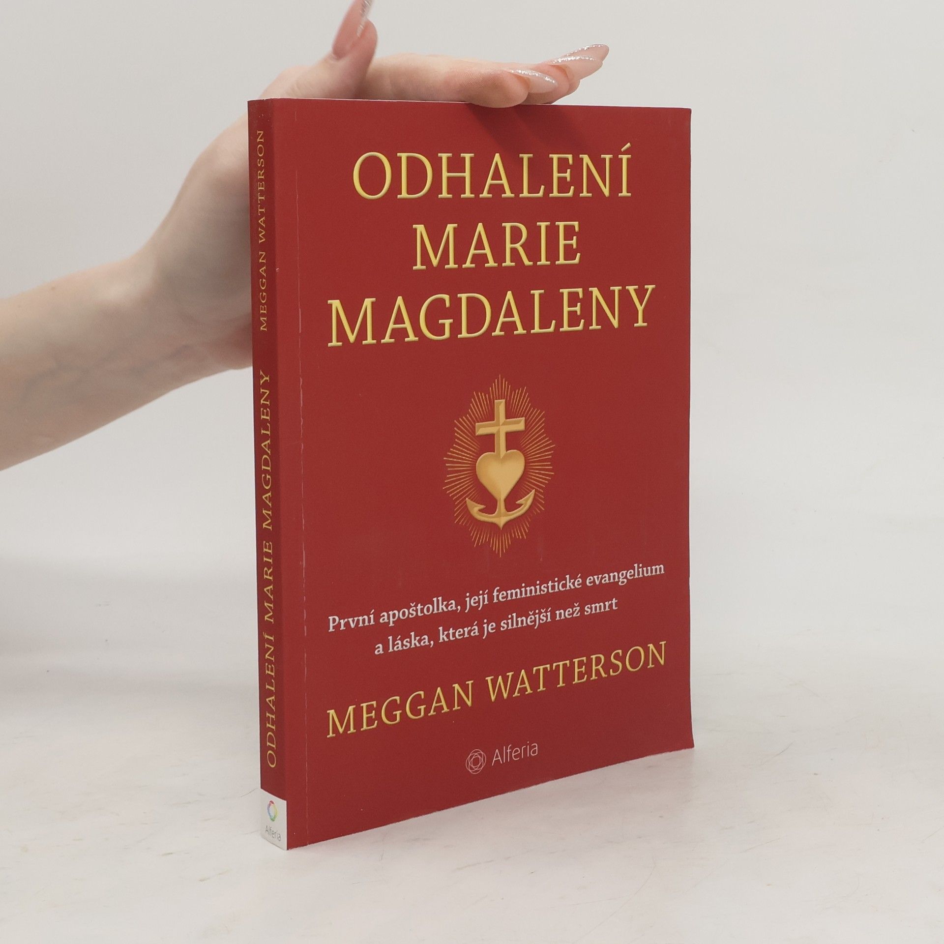 Meggan Watterson Odhalení Marie Magdaleny: První apoštolka, její feministické evangelium a láska, která je silnější než smrt