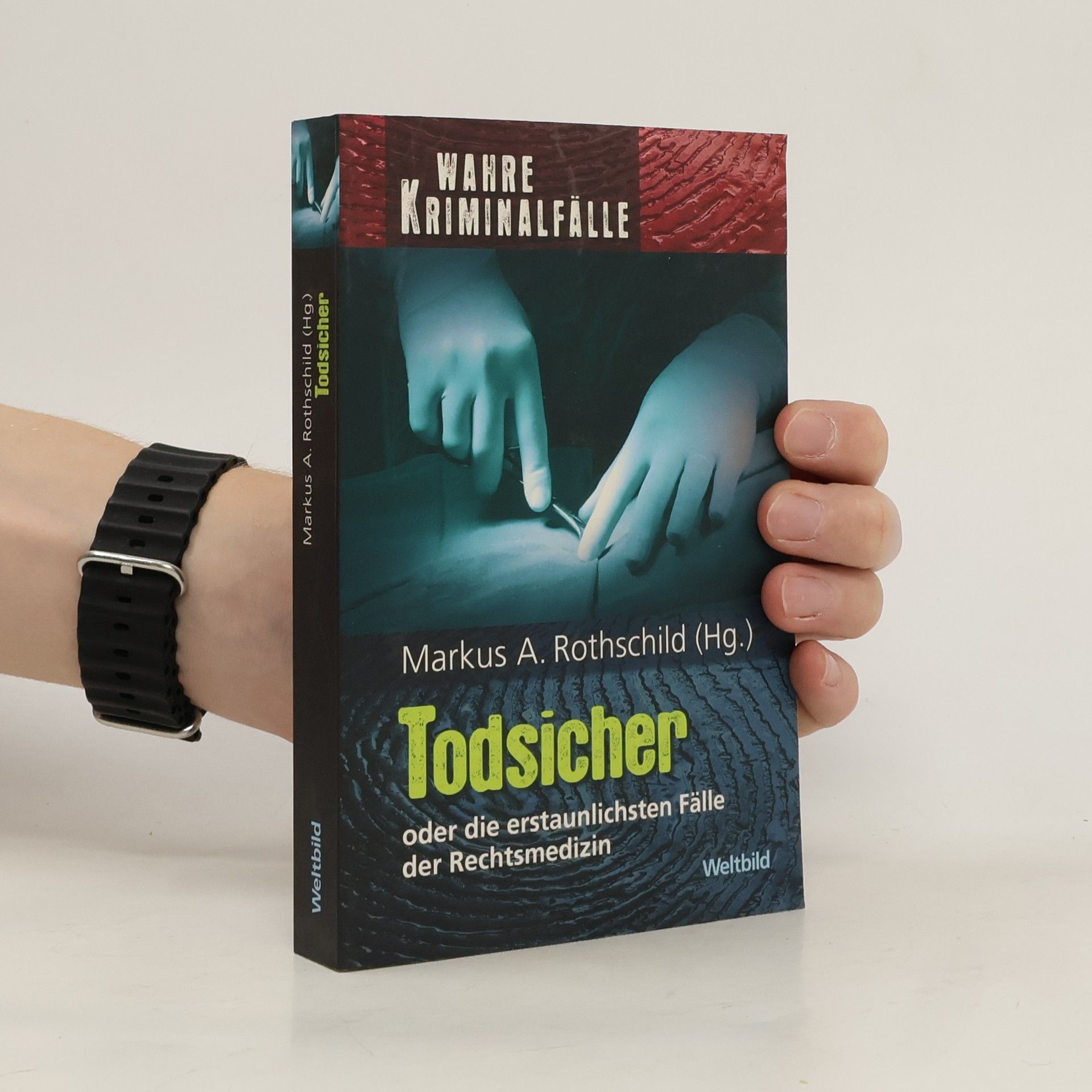 Markus A. Rothschild Todsicher oder die erstaunlichsten Fälle der Rechtsmedizin