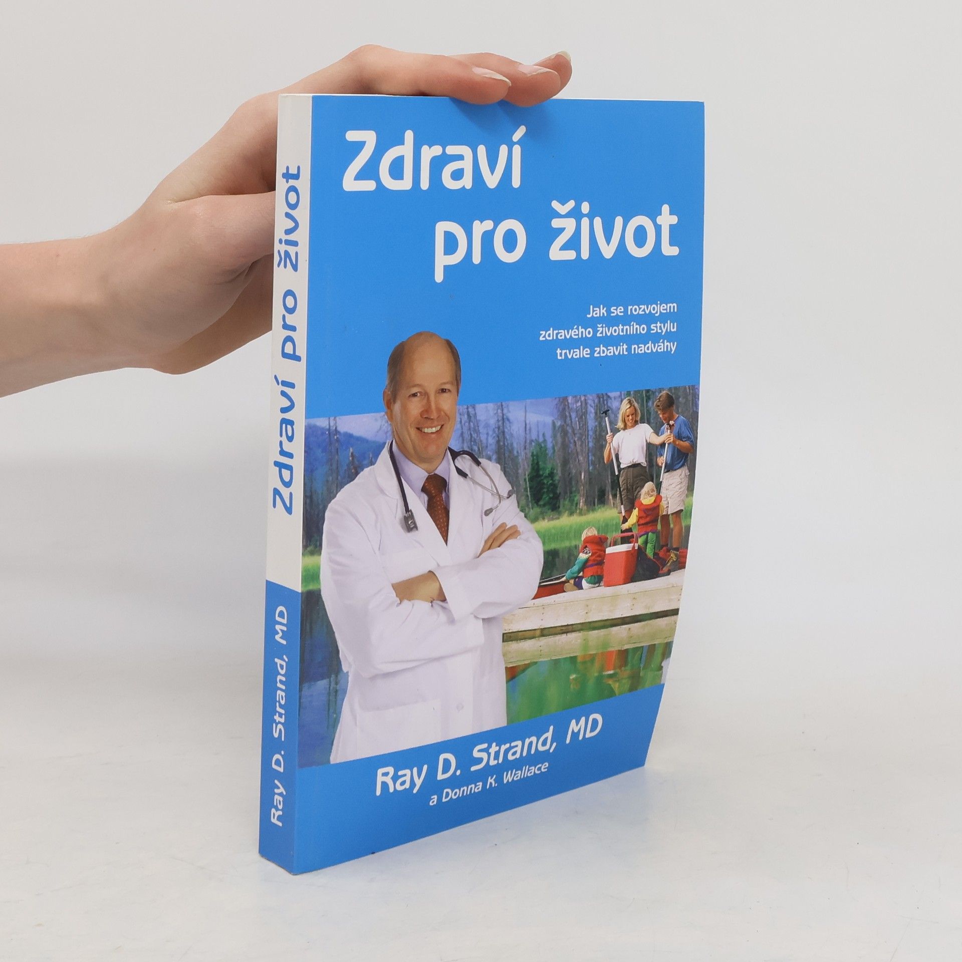 Ray D. Strand Zdraví pro život. Jak si rozvinout zdravý životní styl, jehož vedlejším účinkem je trvalá ztráta nadváhy