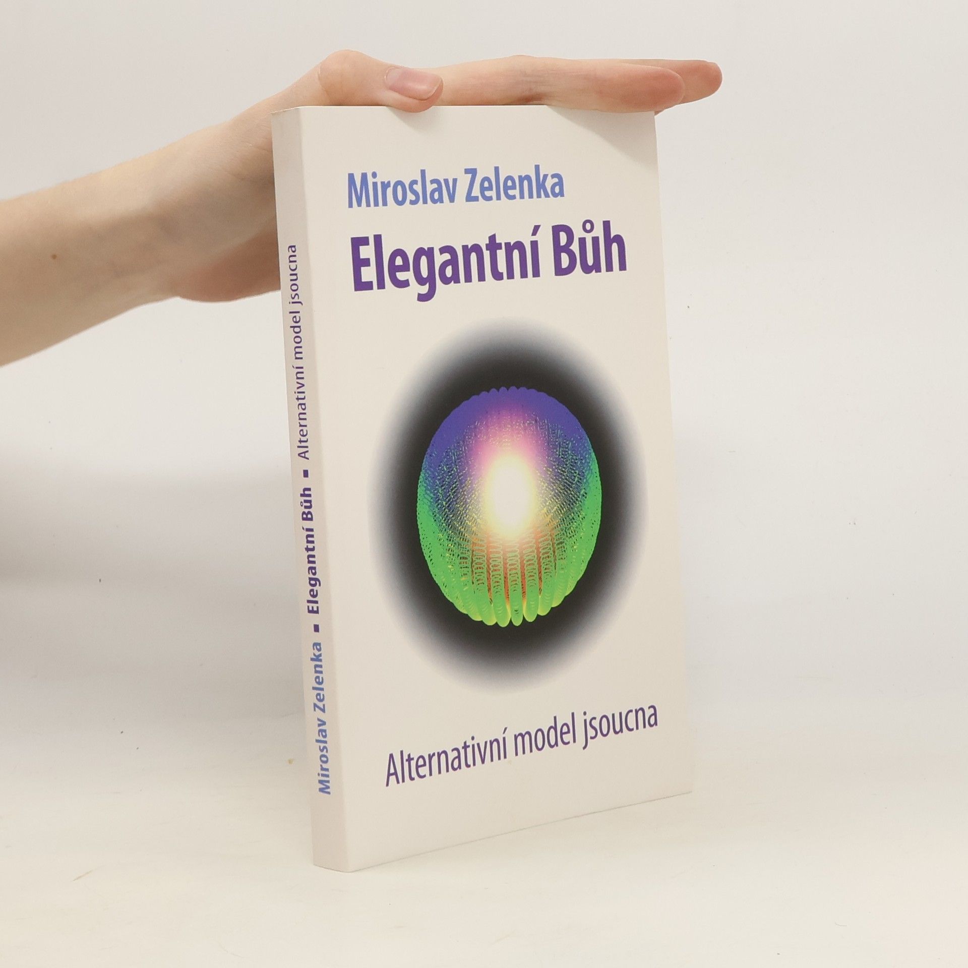Miroslav Zelenka Elegantní Bůh: Alternativní model jsoucna