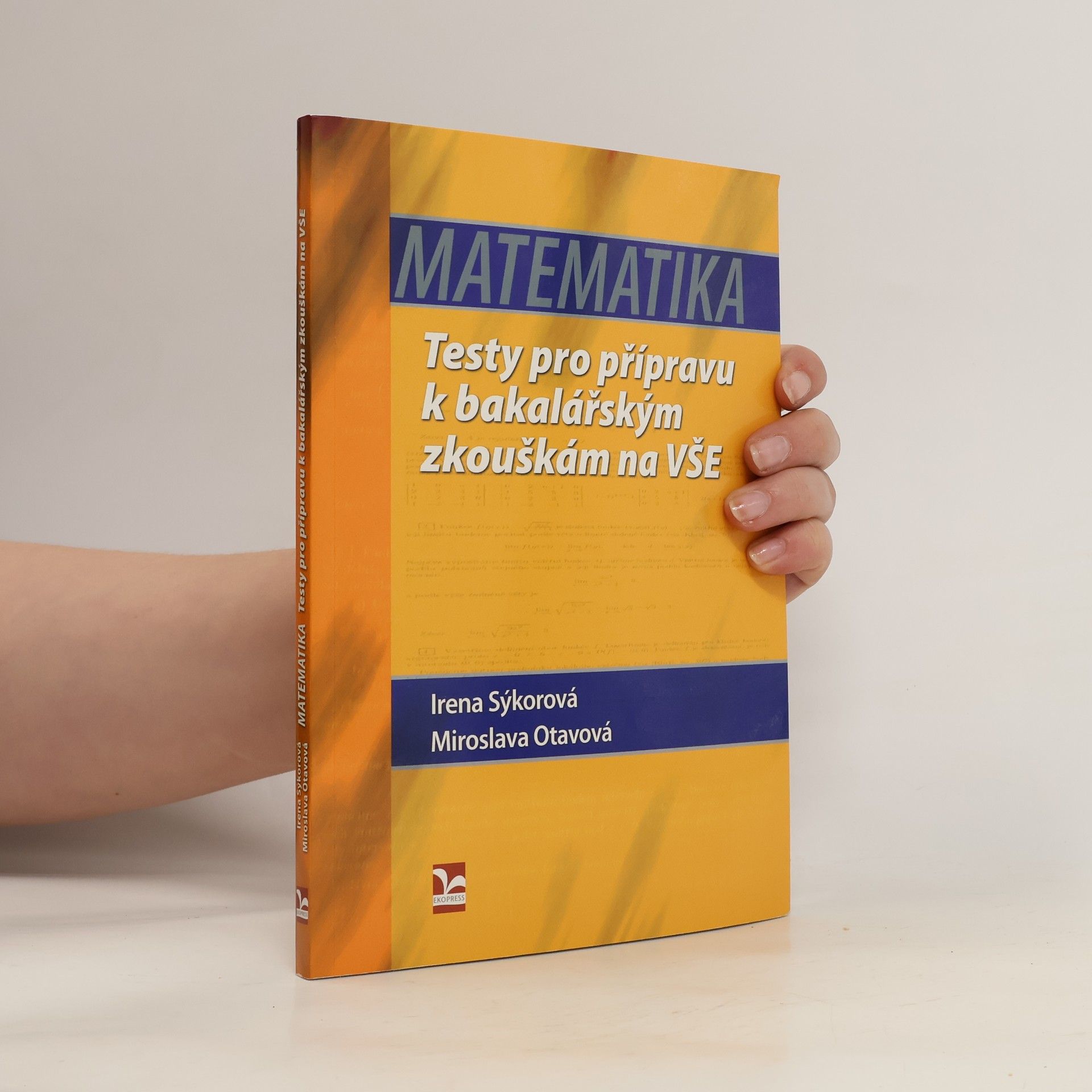 Irena Sýkorová Matematika. Testy pro přípravu k bakalářským zkouškám na VŠE
