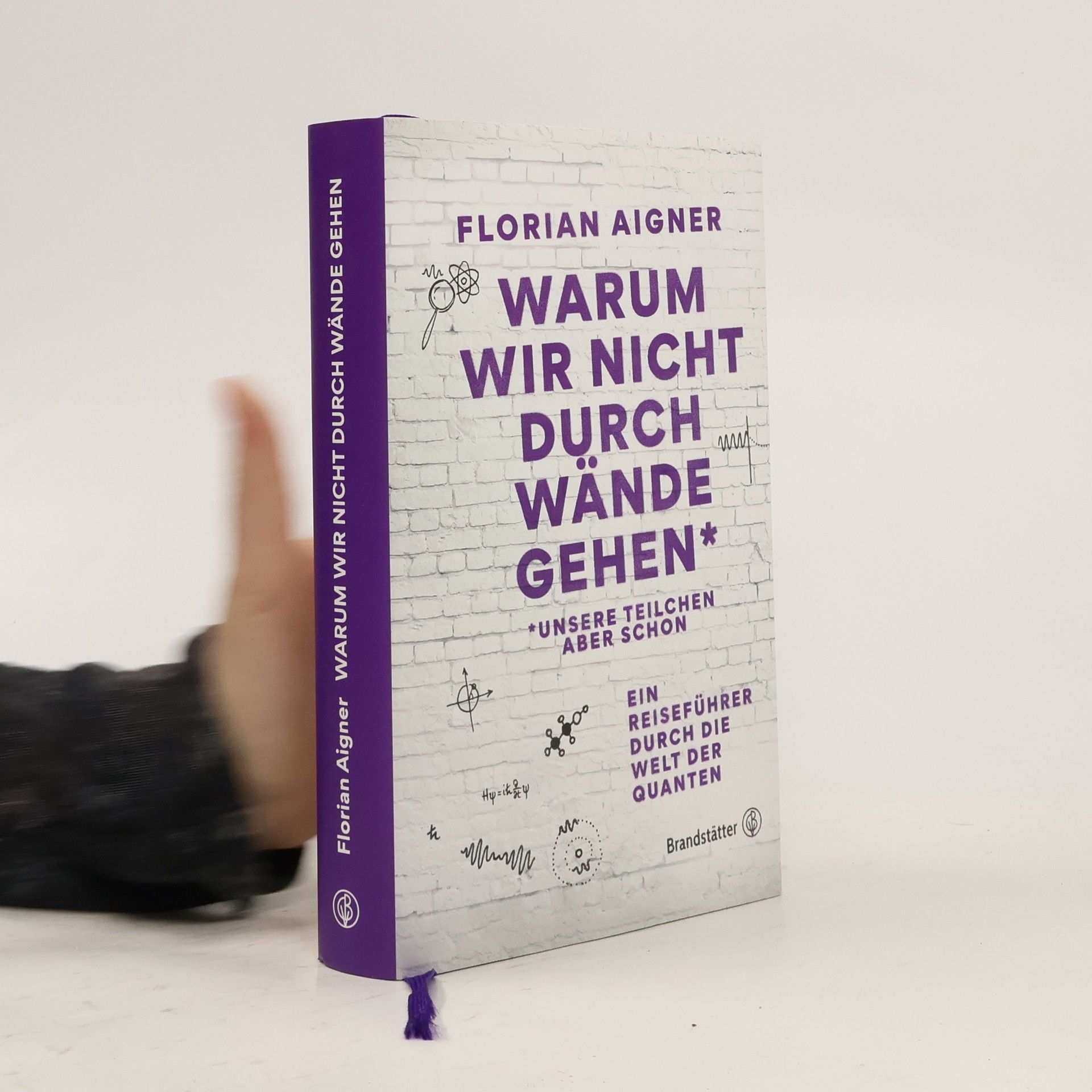 Florian Aigner Warum wir nicht durch Wände gehen*