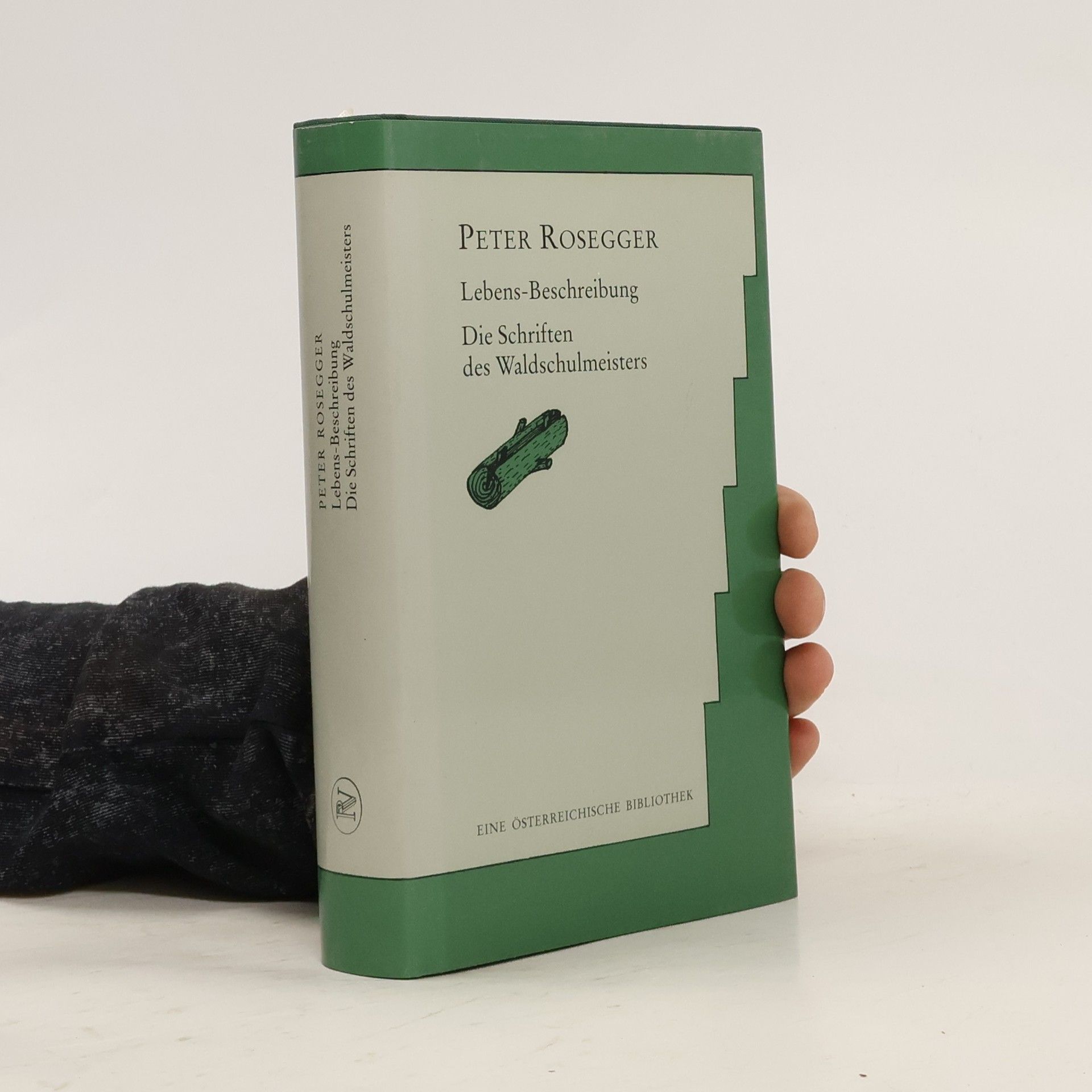 Peter Rosegger Lebens-Beschreibung. Die Schriften des Waldschulmeisters