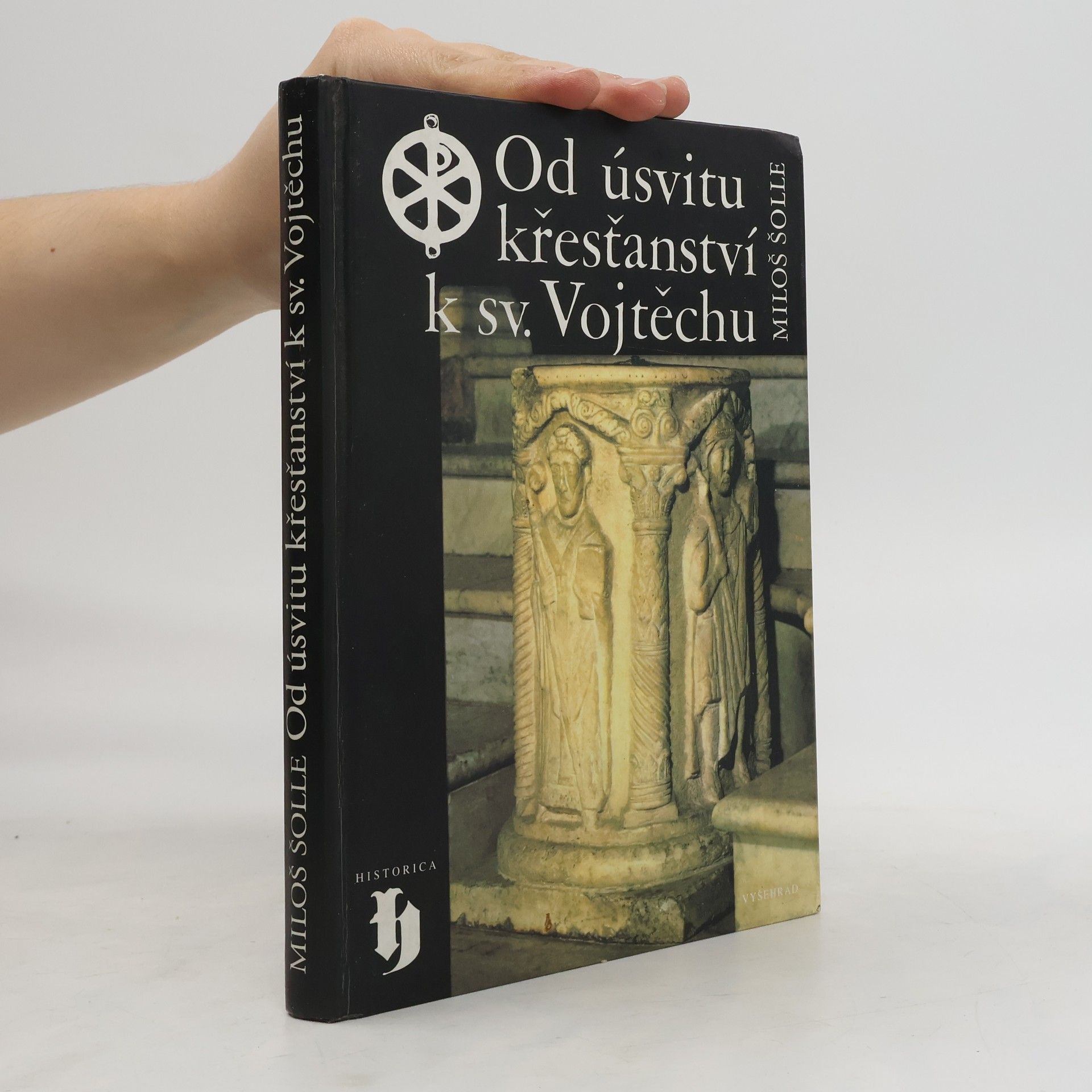 Miloš Šolle Od úsvitu křesťanství k sv. Vojtěchu
