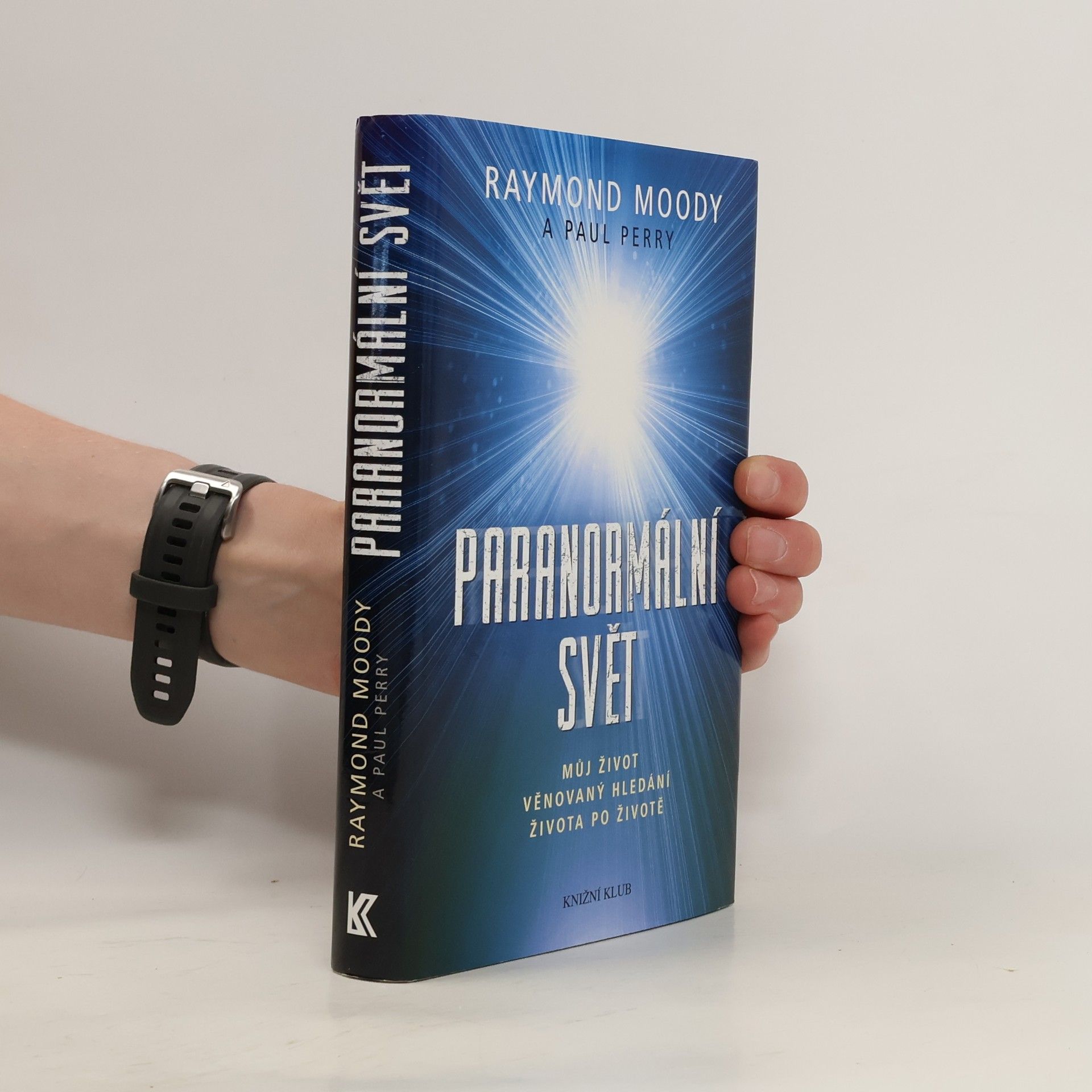 Raymond A. Moody Paranormální svět: Můj život věnovaný hledání života po životě