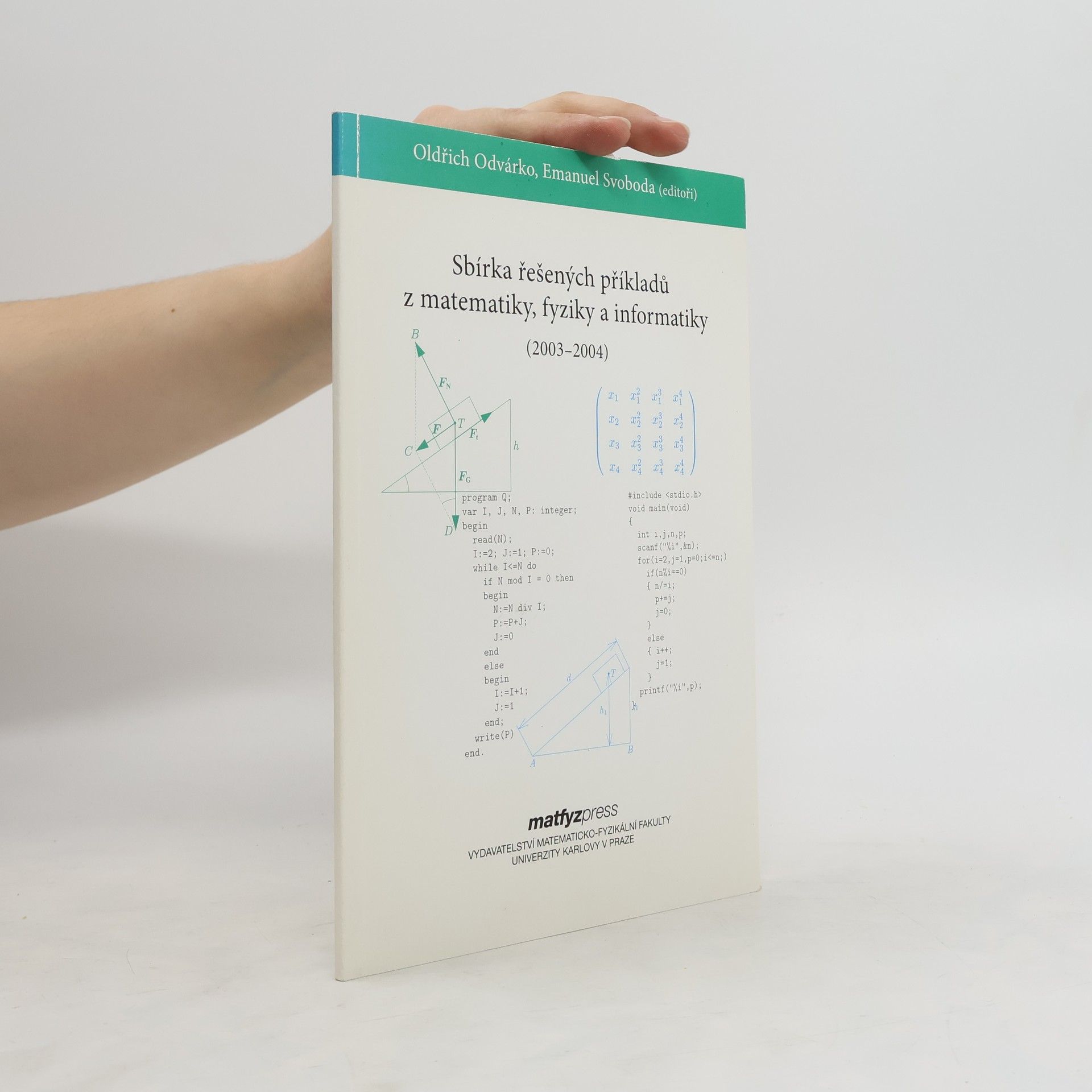 Oldřich Odvárko Sbírka řešených příkladů z matematiky, fyziky a informatiky : přijímací řízení na MFF UK v letech 2003-2004