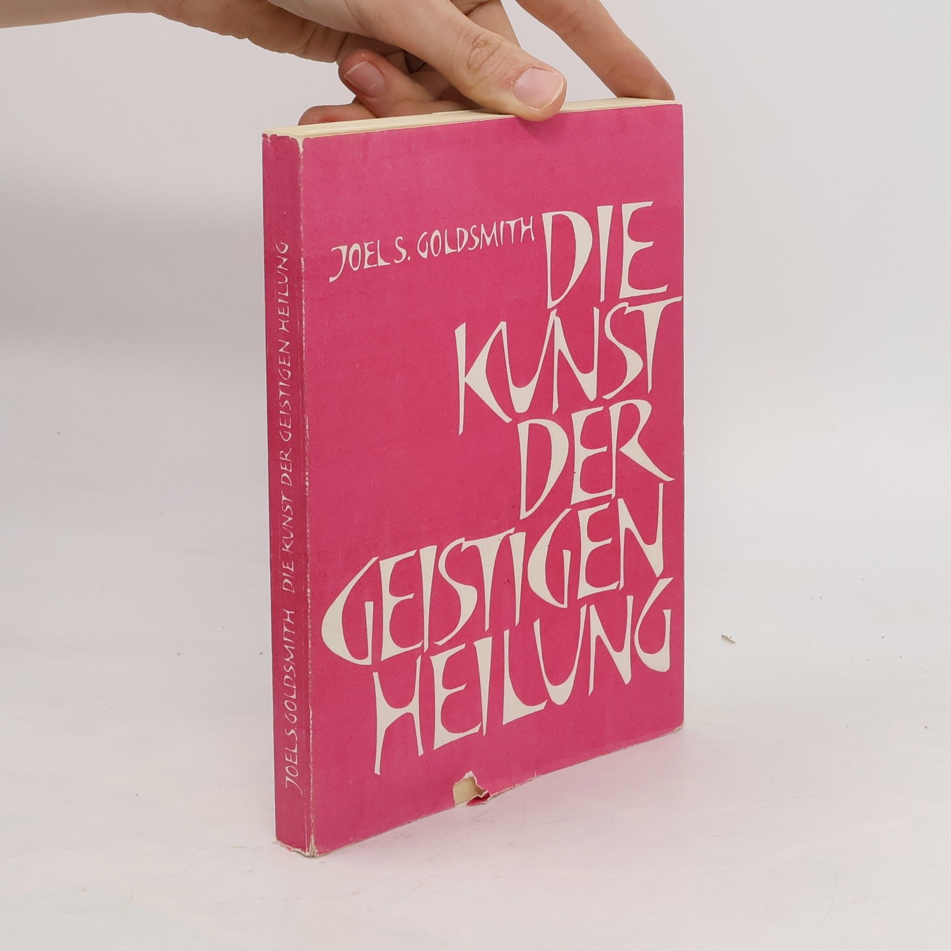 Joel S. Goldsmith Die Kunst der geistigen Heilung
