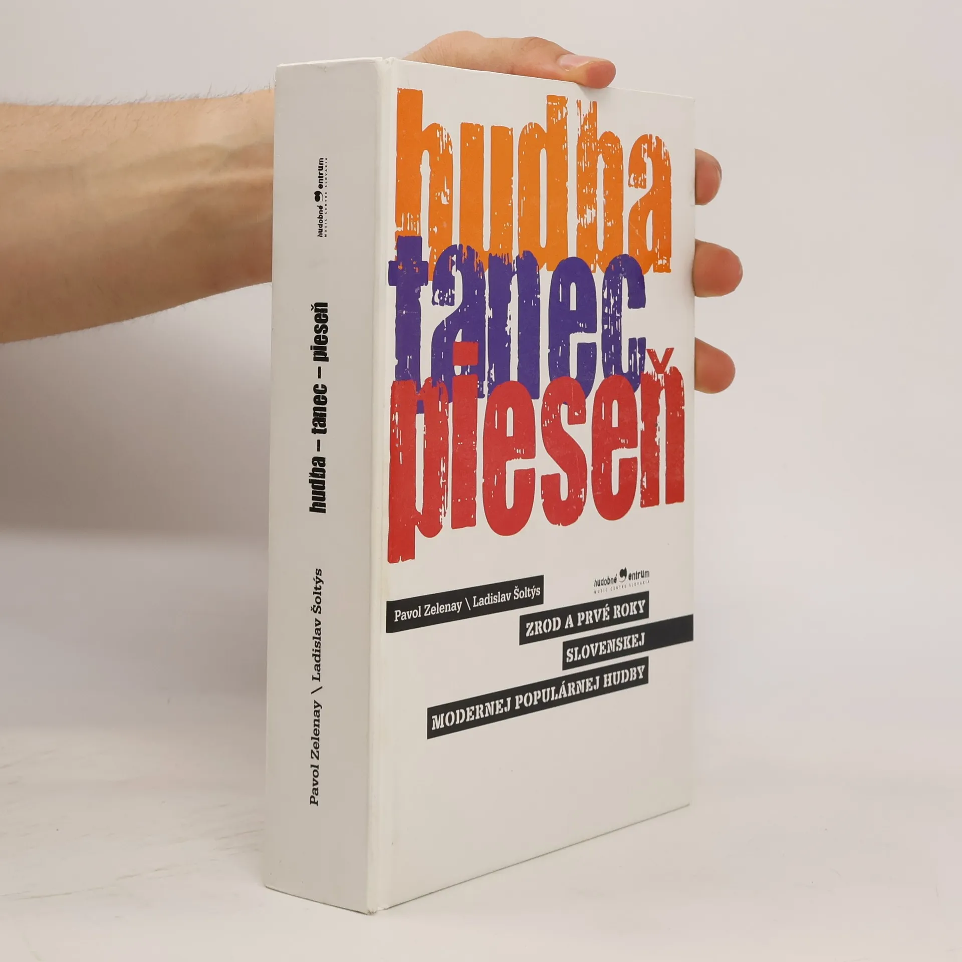 Hudba - tanec - pieseň : zrod a prvé roky slovenskej modernej populárnej hudby | Kniha | pevná | Pavol Zelenay