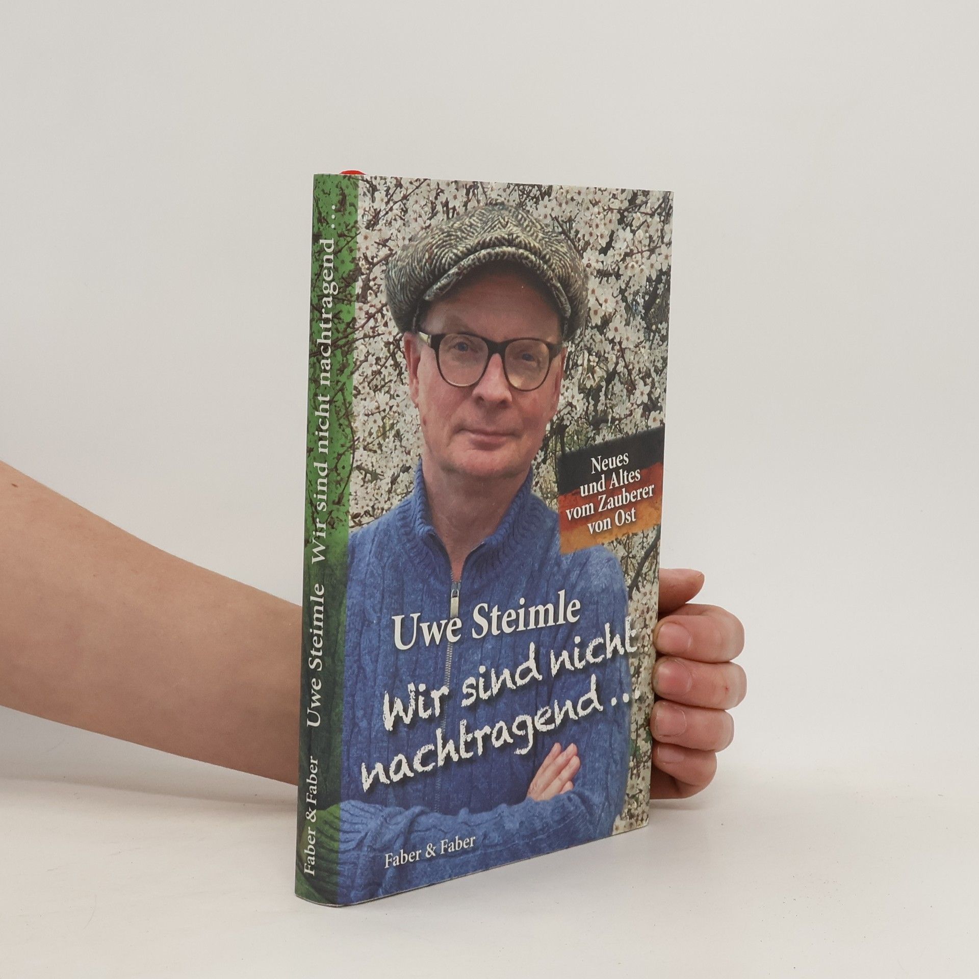 Uwe Steimle Wir sind nicht nachtragend ..., wir vergessen aber auch nichts.