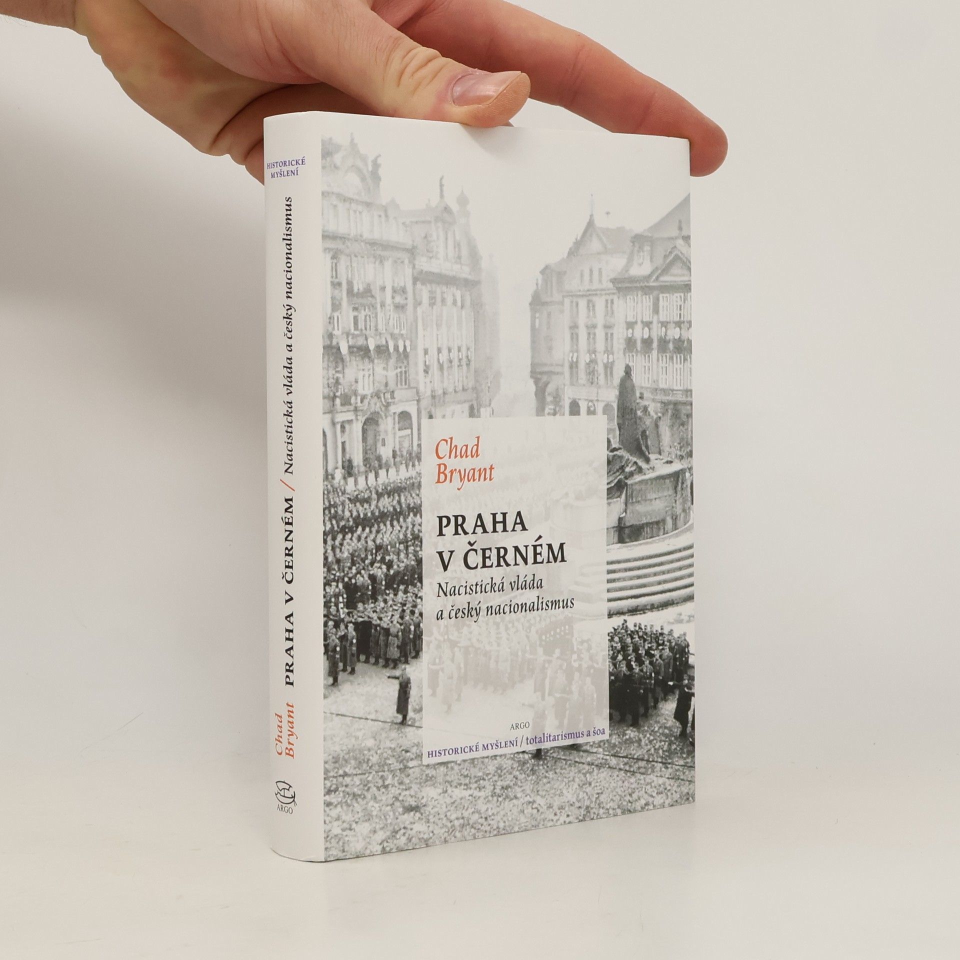 Chad Carl Bryant Praha v černém : nacistická vláda a český nacionalismus