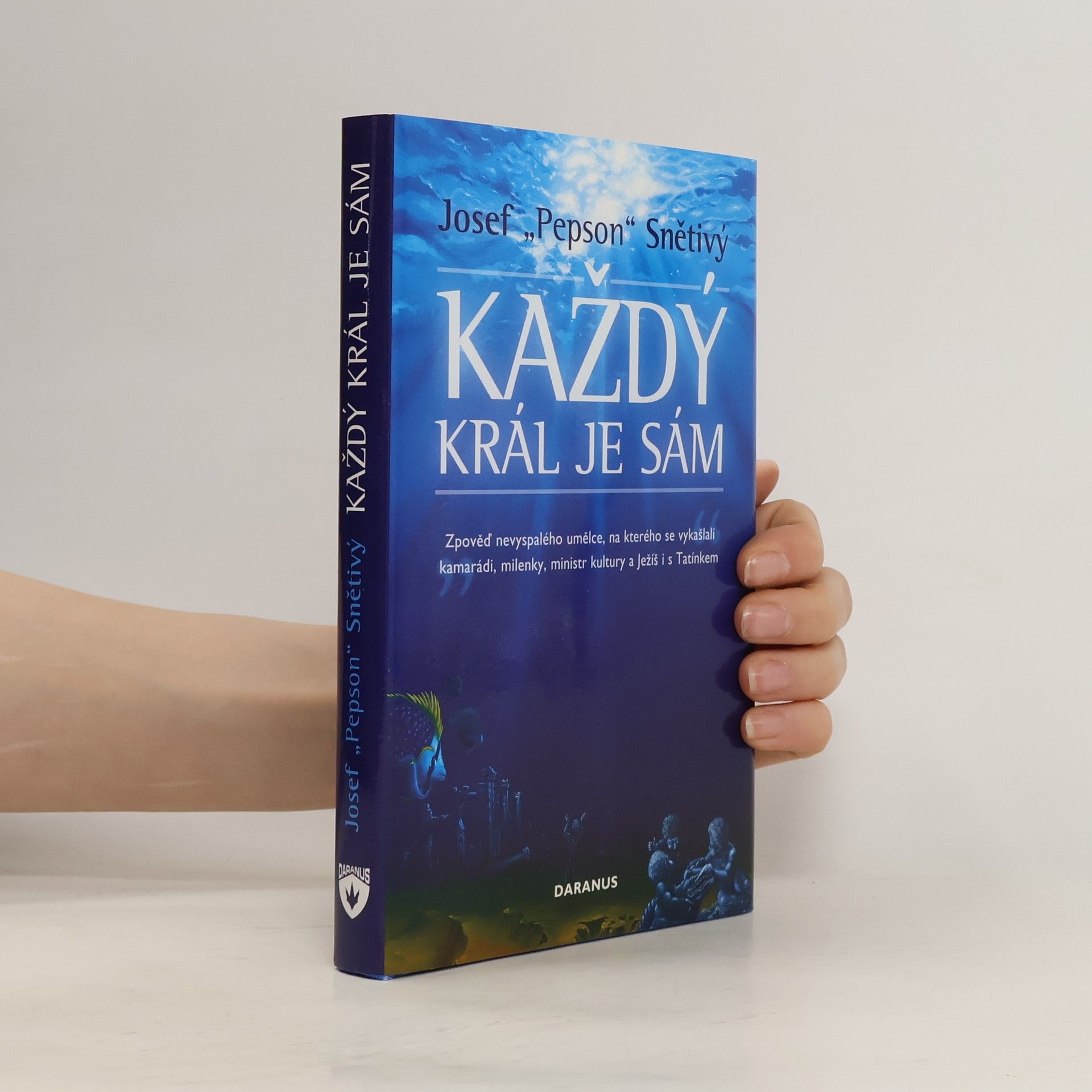 Josef Snětivý Každý král je sám : zpověď nevyspalého umělce, na kterého se vykašlali kamarádi, milenky, ministr kultury a Ježíš i s Tatínkem