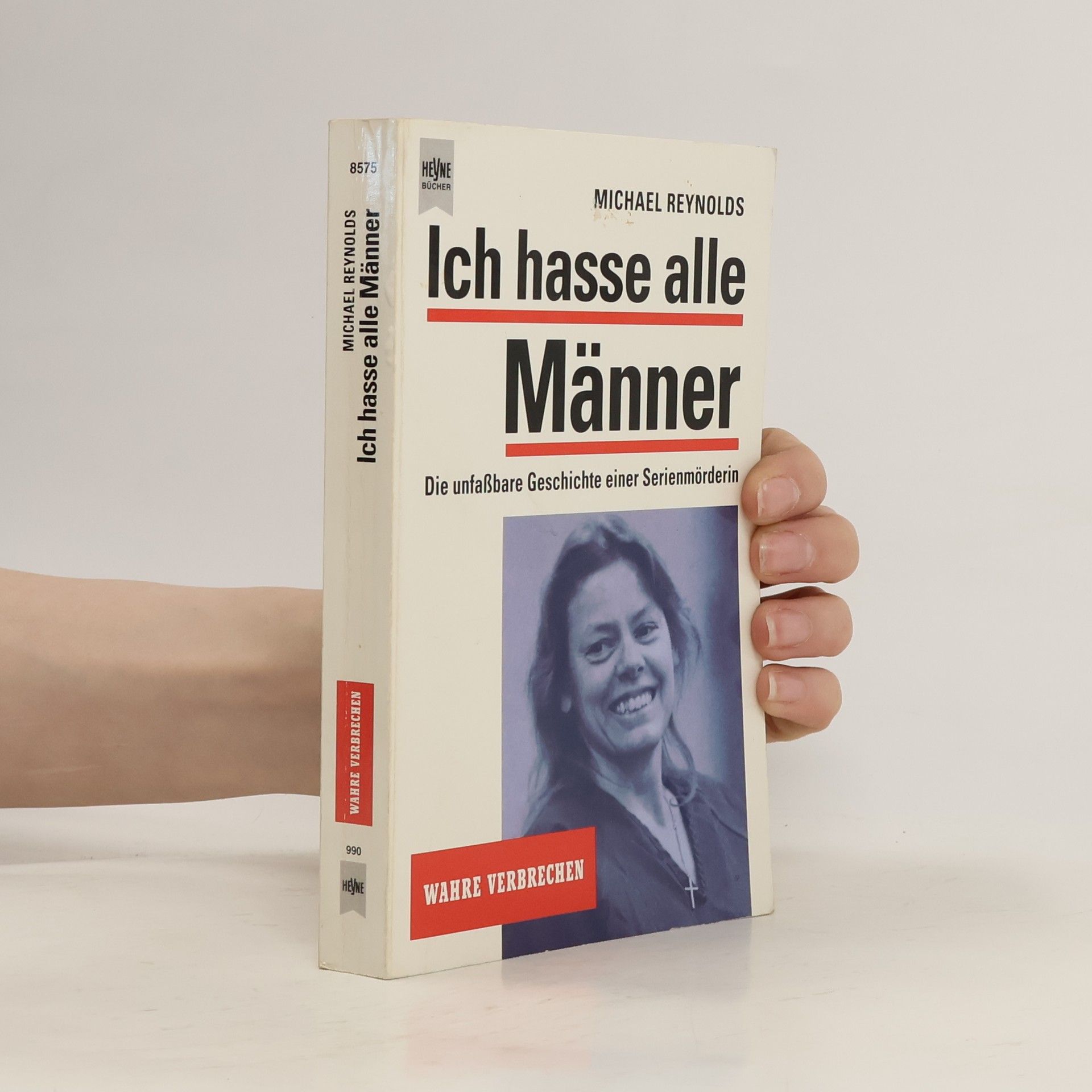 Michael Reynolds Ich hasse alle Männer. Die unfaßbare Geschichte einer Serienmörderin