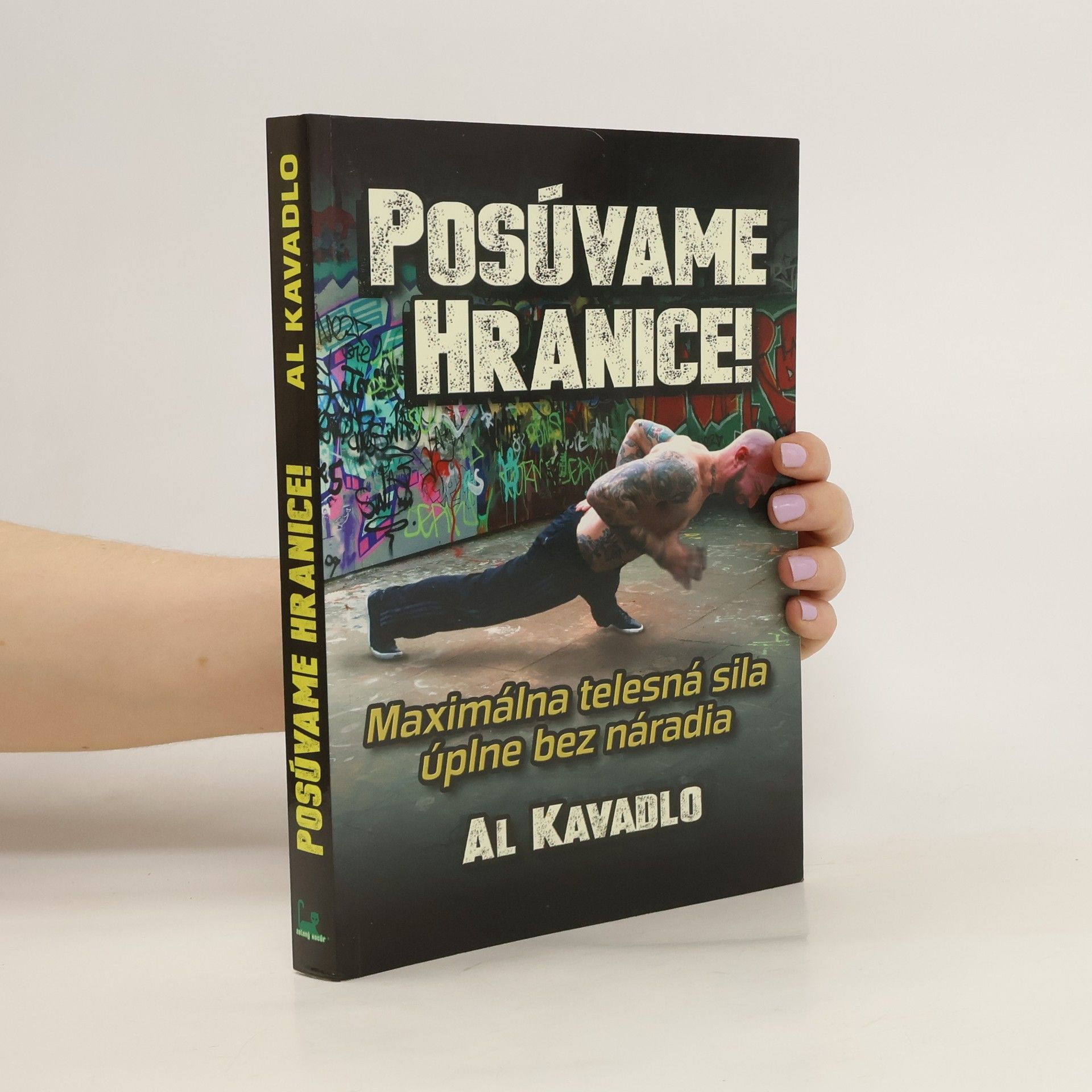 Al Kavadlo Posúvame hranice (Maximálna telesná sila bez náradia)