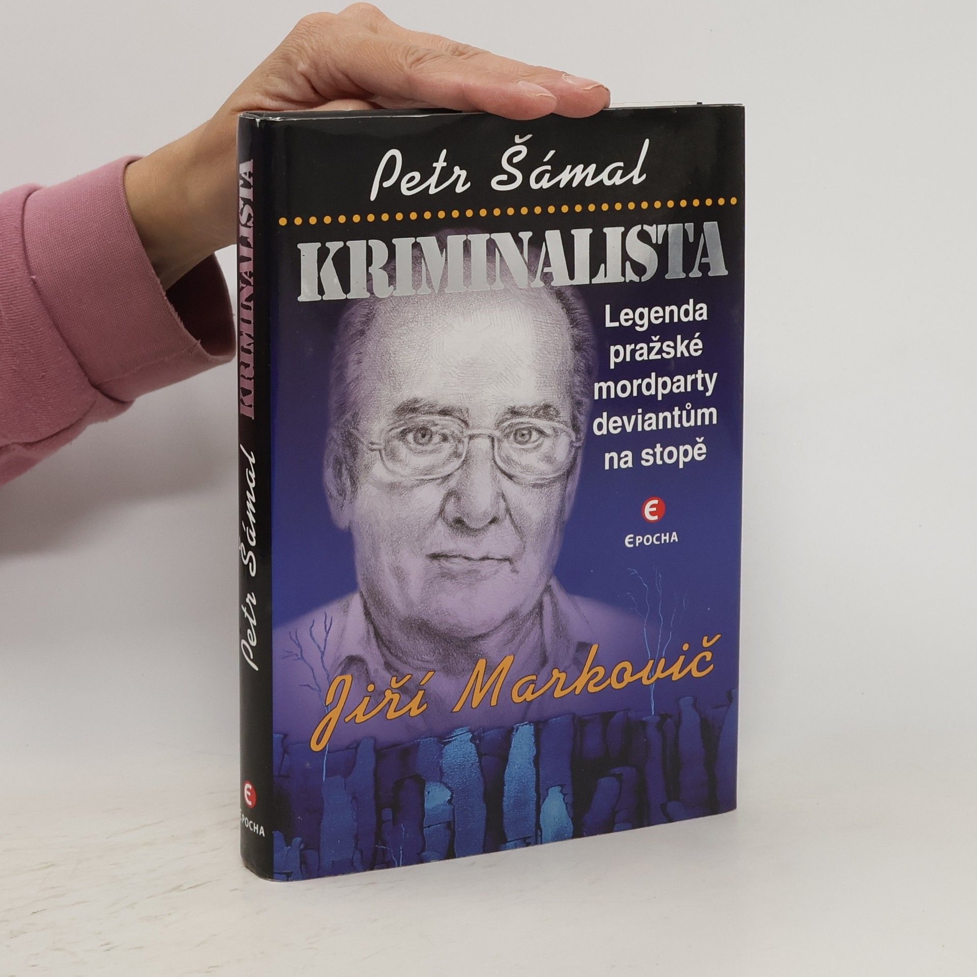 Petr Šámal Kriminalista Jiří Markovič – Legenda pražské mordparty deviantům na stopě